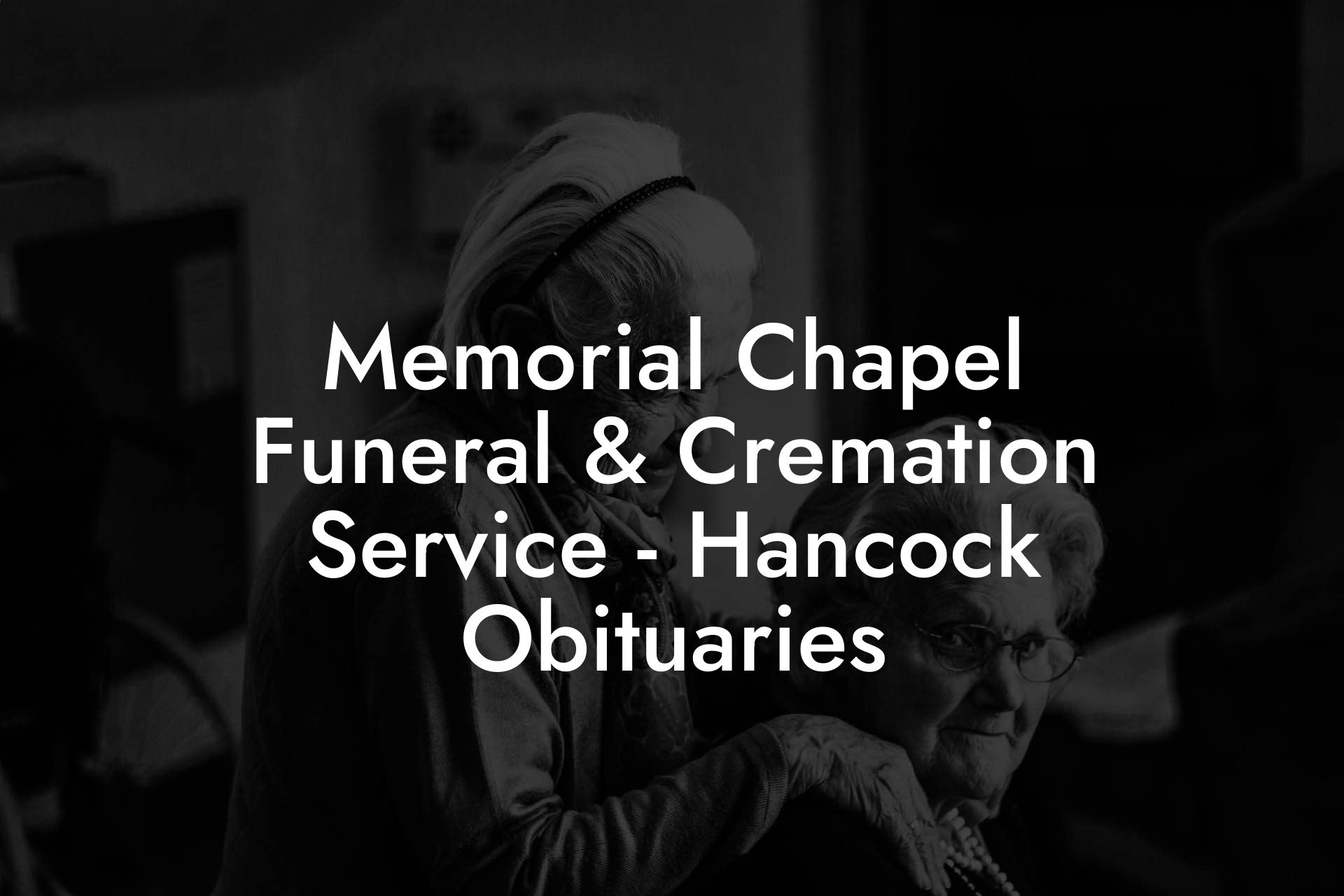 Memorial Chapel Funeral & Cremation Service - Hancock Obituaries