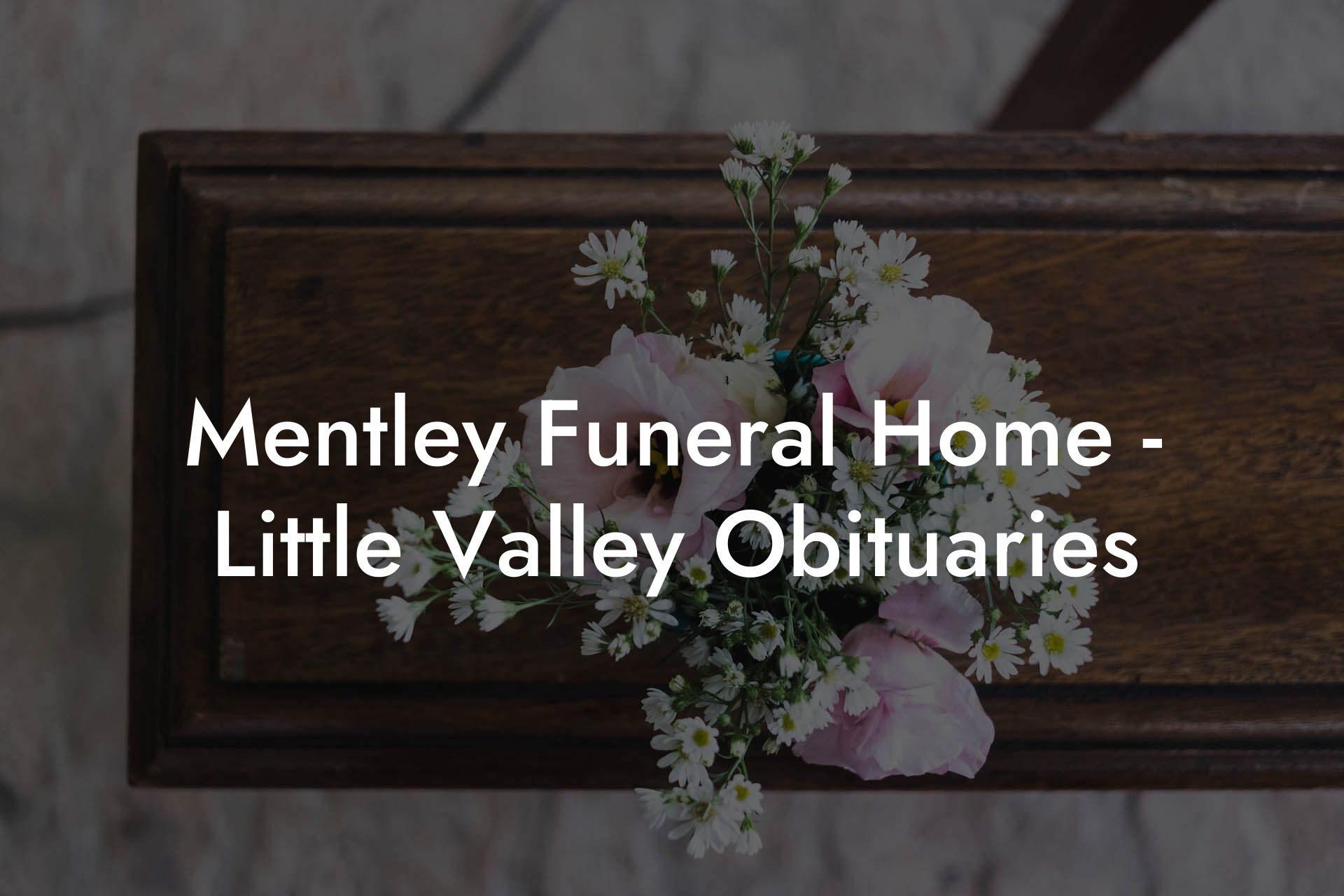 Mentley Funeral Home Little Valley Obituaries Eulogy Assistant
