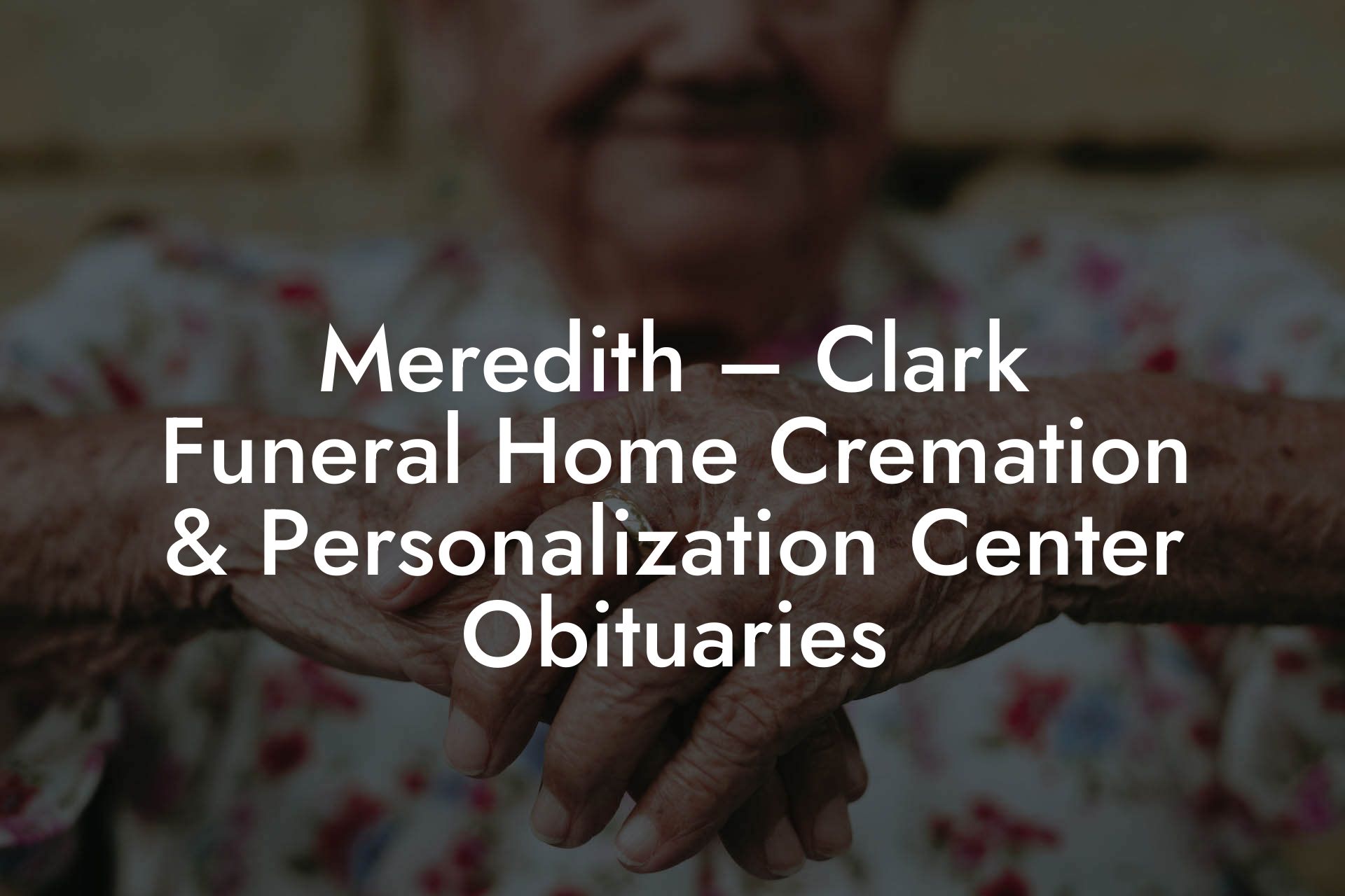 Meredith – Clark Funeral Home Cremation & Personalization Center Obituaries