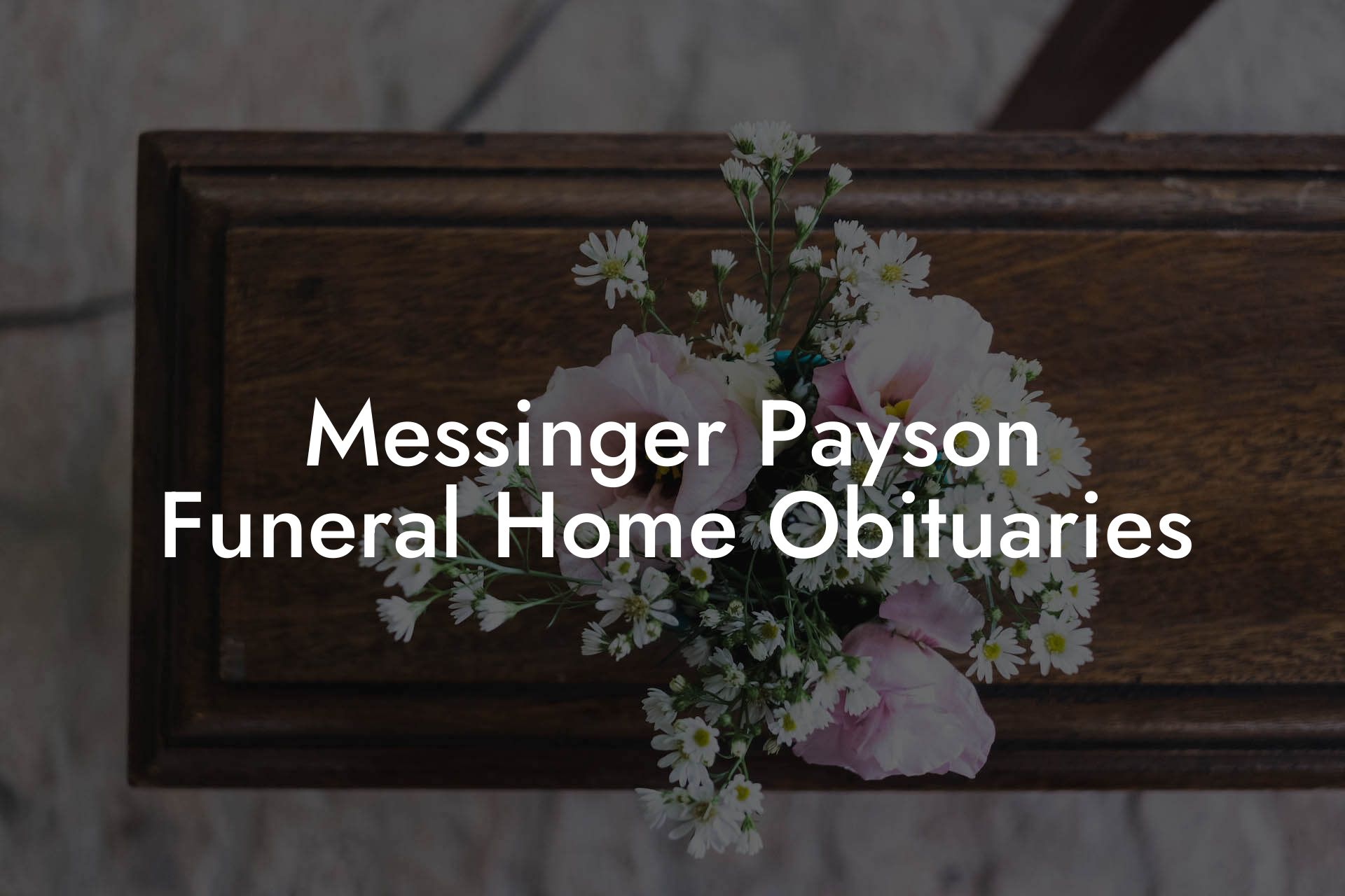 Messinger Payson Funeral Home Obituaries