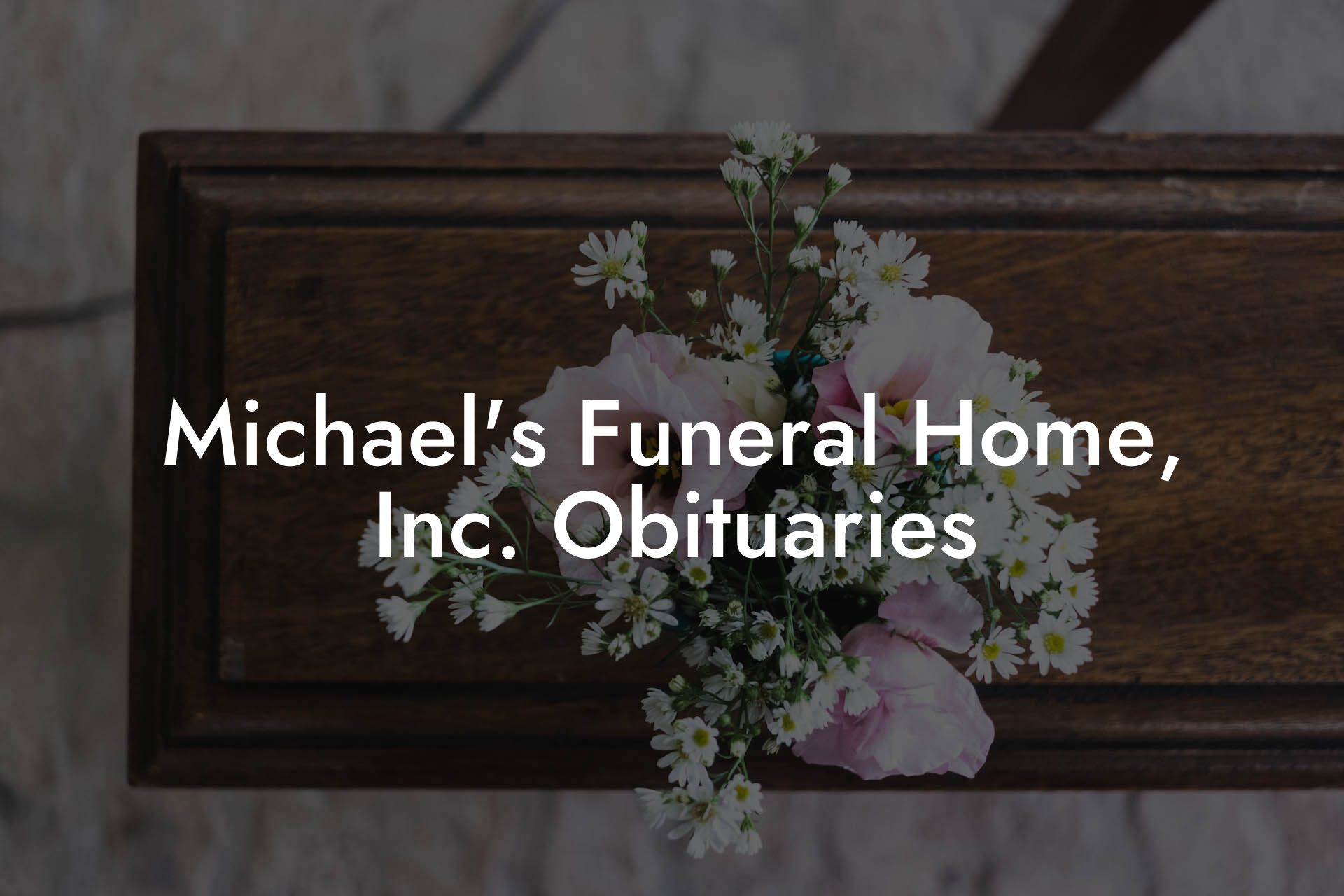 Michael's Funeral Home, Inc. Obituaries