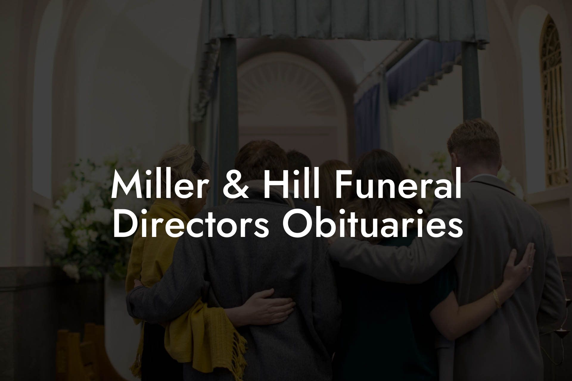 Miller & Hill Funeral Directors Obituaries