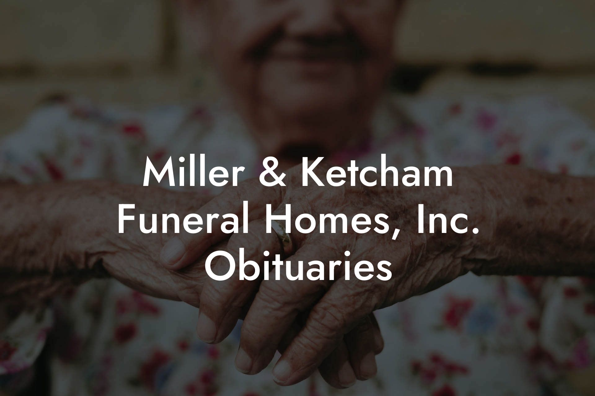 Miller & Ketcham Funeral Homes, Inc. Obituaries - Eulogy Assistant