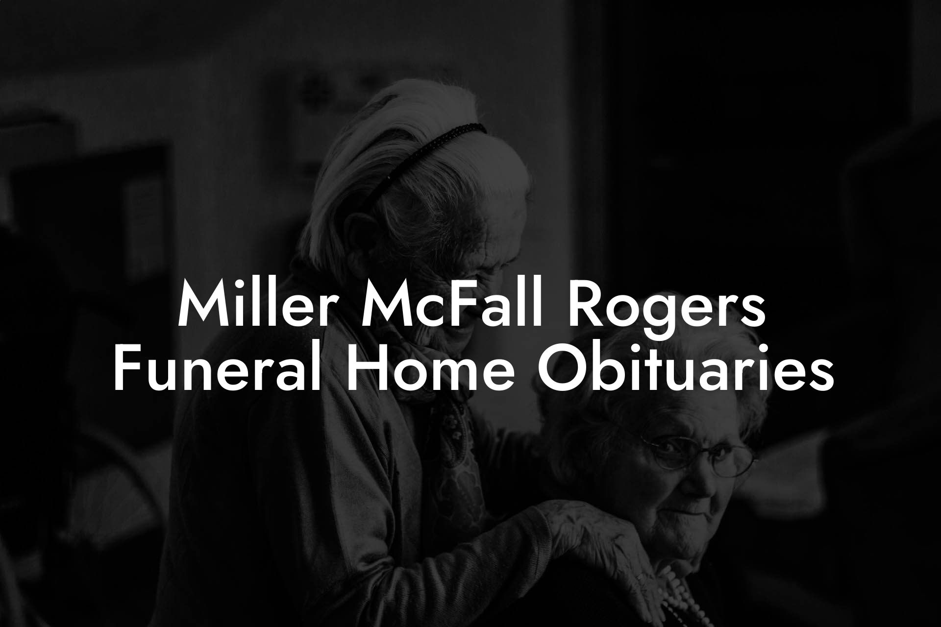 Miller McFall Rogers Funeral Home Obituaries