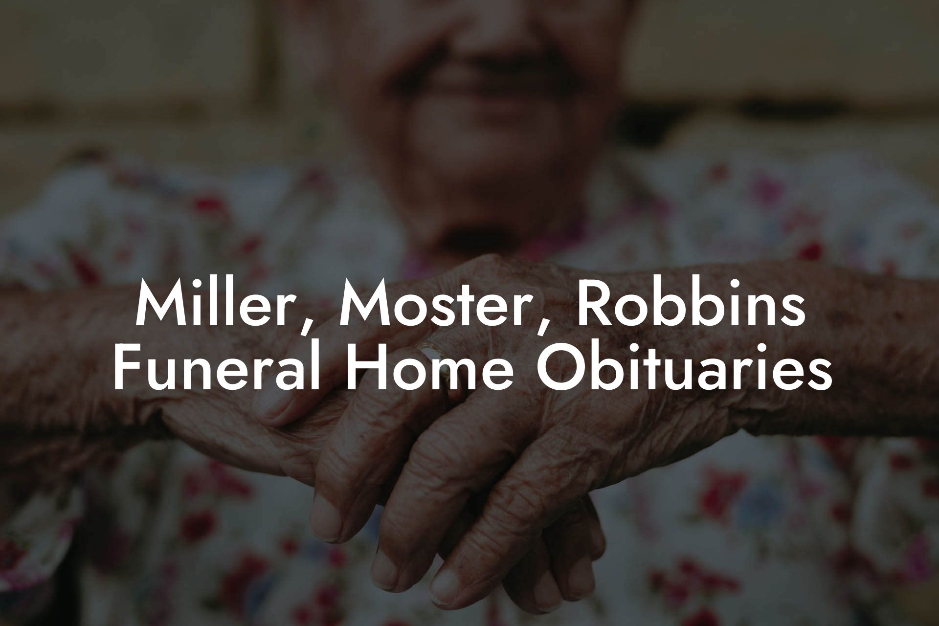 Miller, Moster, Robbins Funeral Home Obituaries