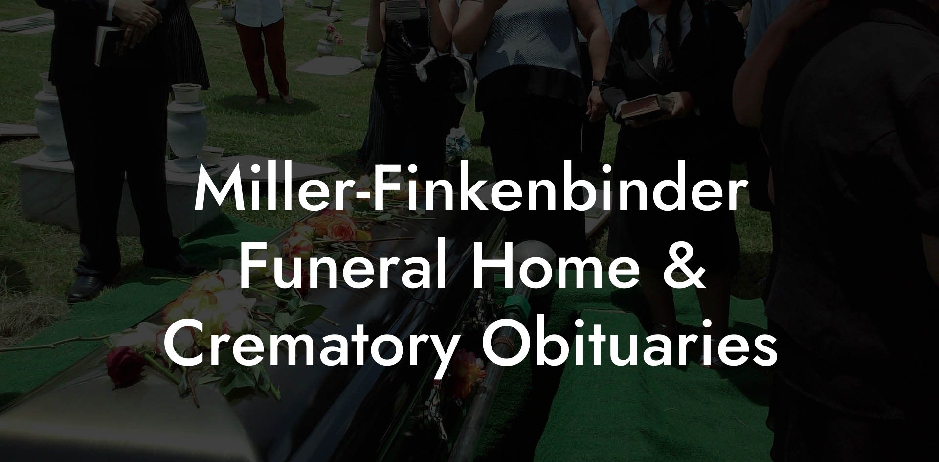 Miller-Finkenbinder Funeral Home & Crematory Obituaries