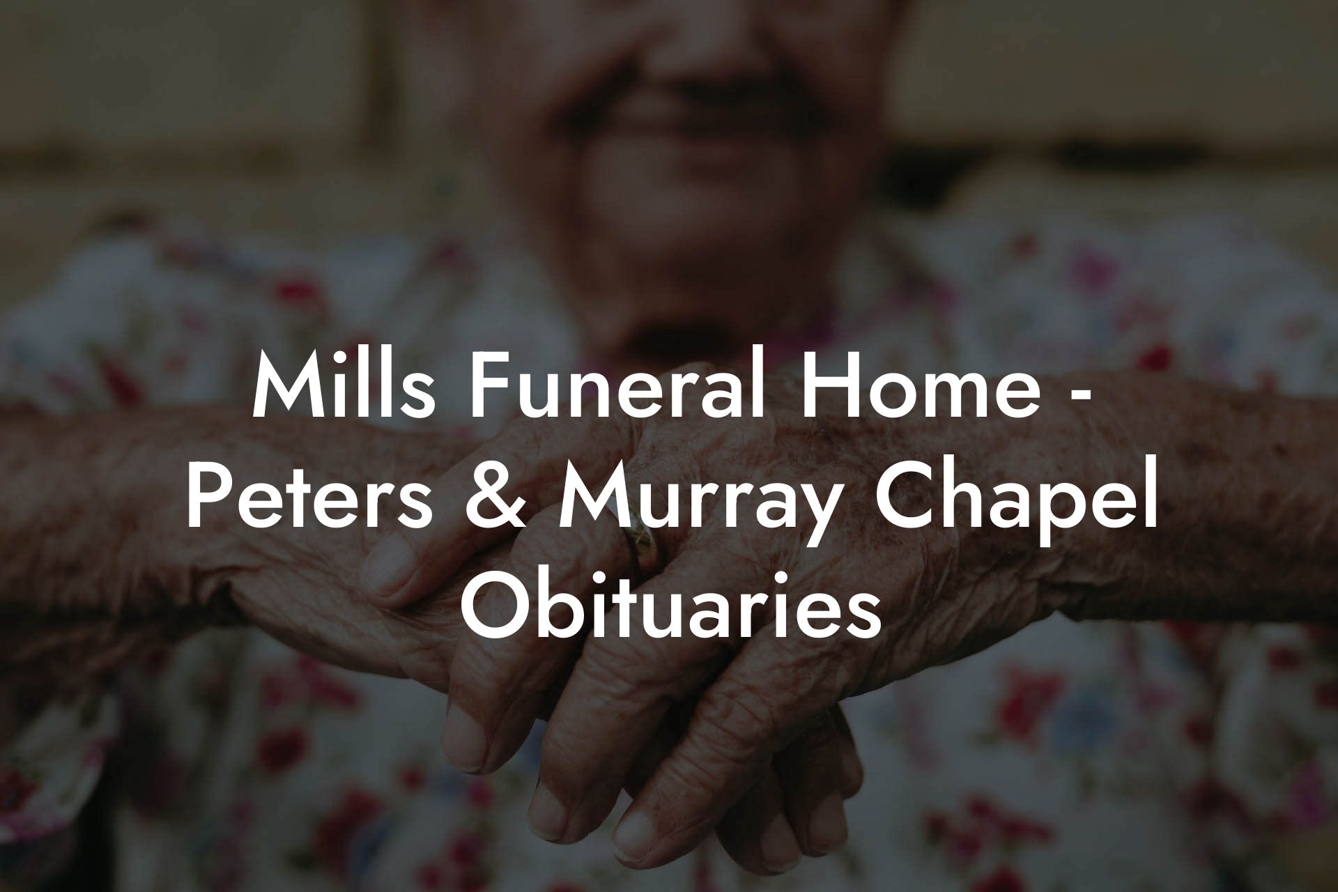 Mills Funeral Home - Peters & Murray Chapel Obituaries