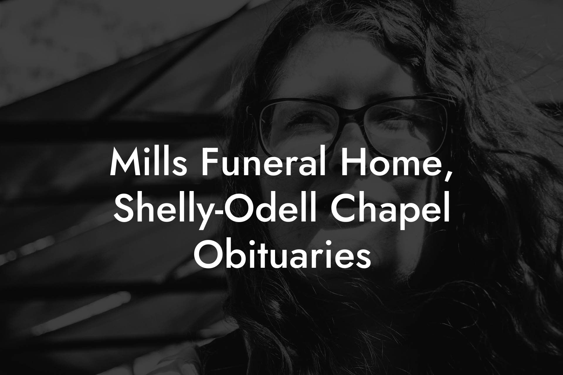 Mills Funeral Home - Shelly-Odell Chapel Obituaries