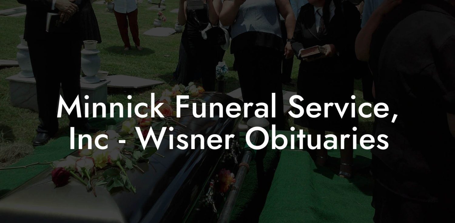 Minnick Funeral Service, Inc Wisner Obituaries Eulogy Assistant