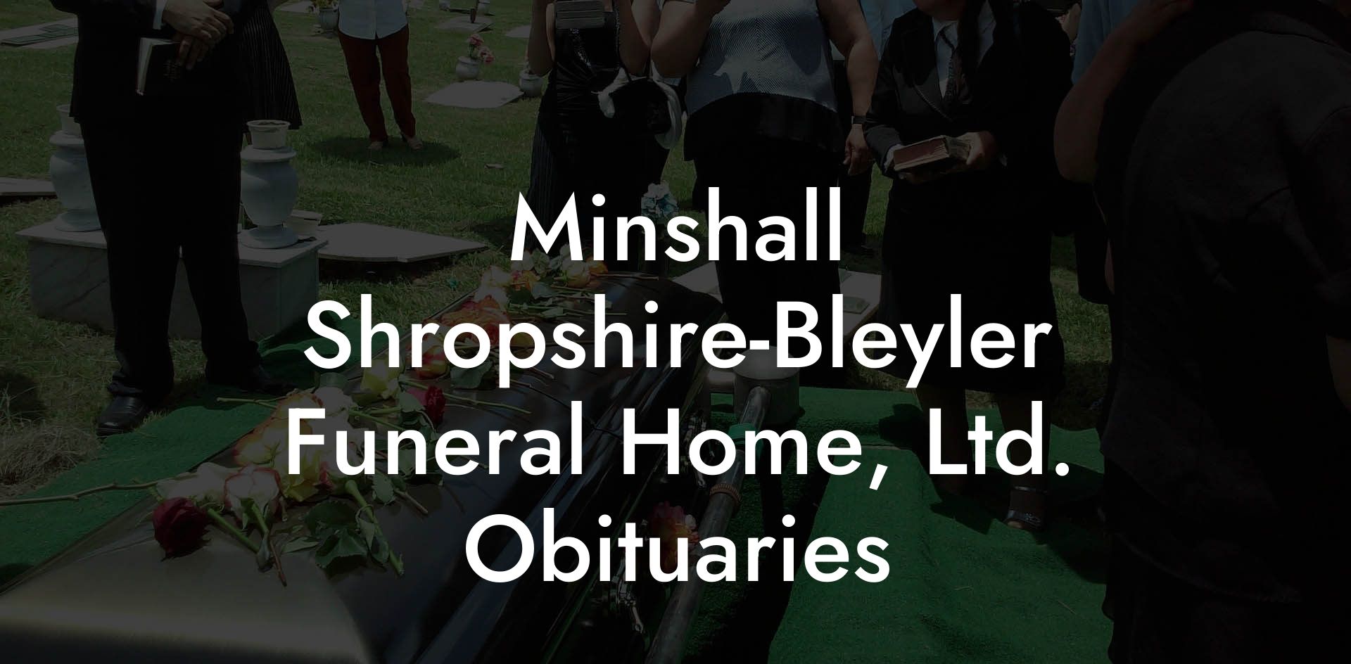 Minshall Shropshire-Bleyler Funeral Home, Ltd. Obituaries
