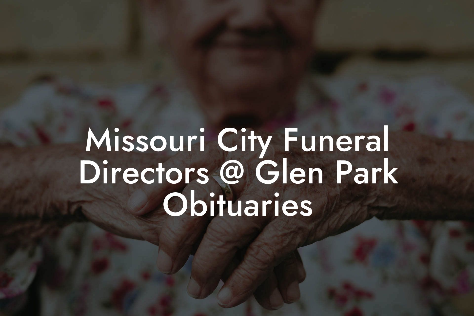 Missouri City Funeral Directors @ Glen Park Obituaries