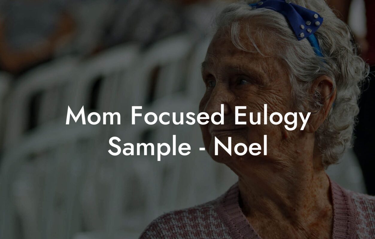 Mom Focused Eulogy Sample - Noel