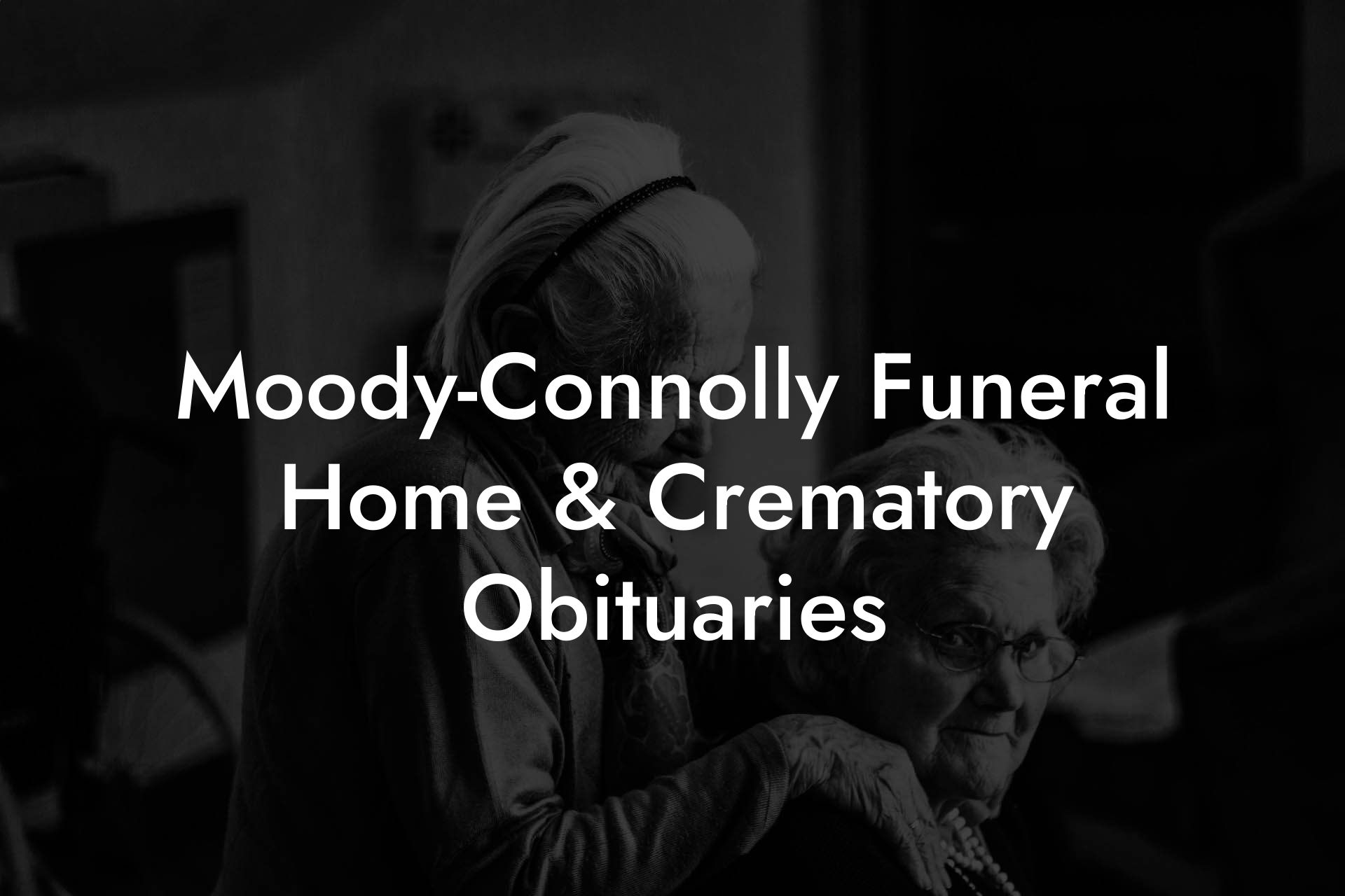 Moody-Connolly Funeral Home & Crematory Obituaries
