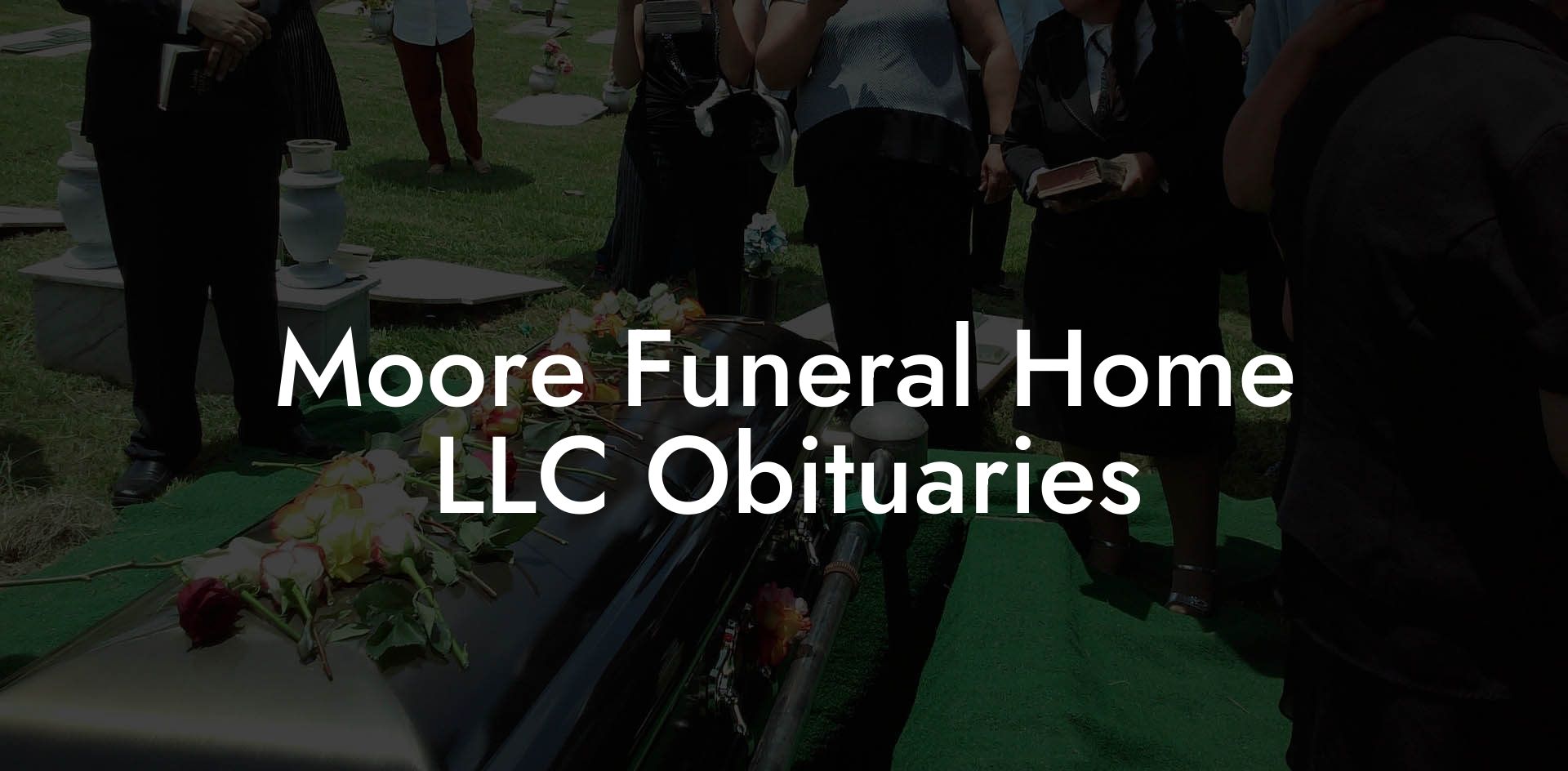 Moore Funeral Home LLC Obituaries