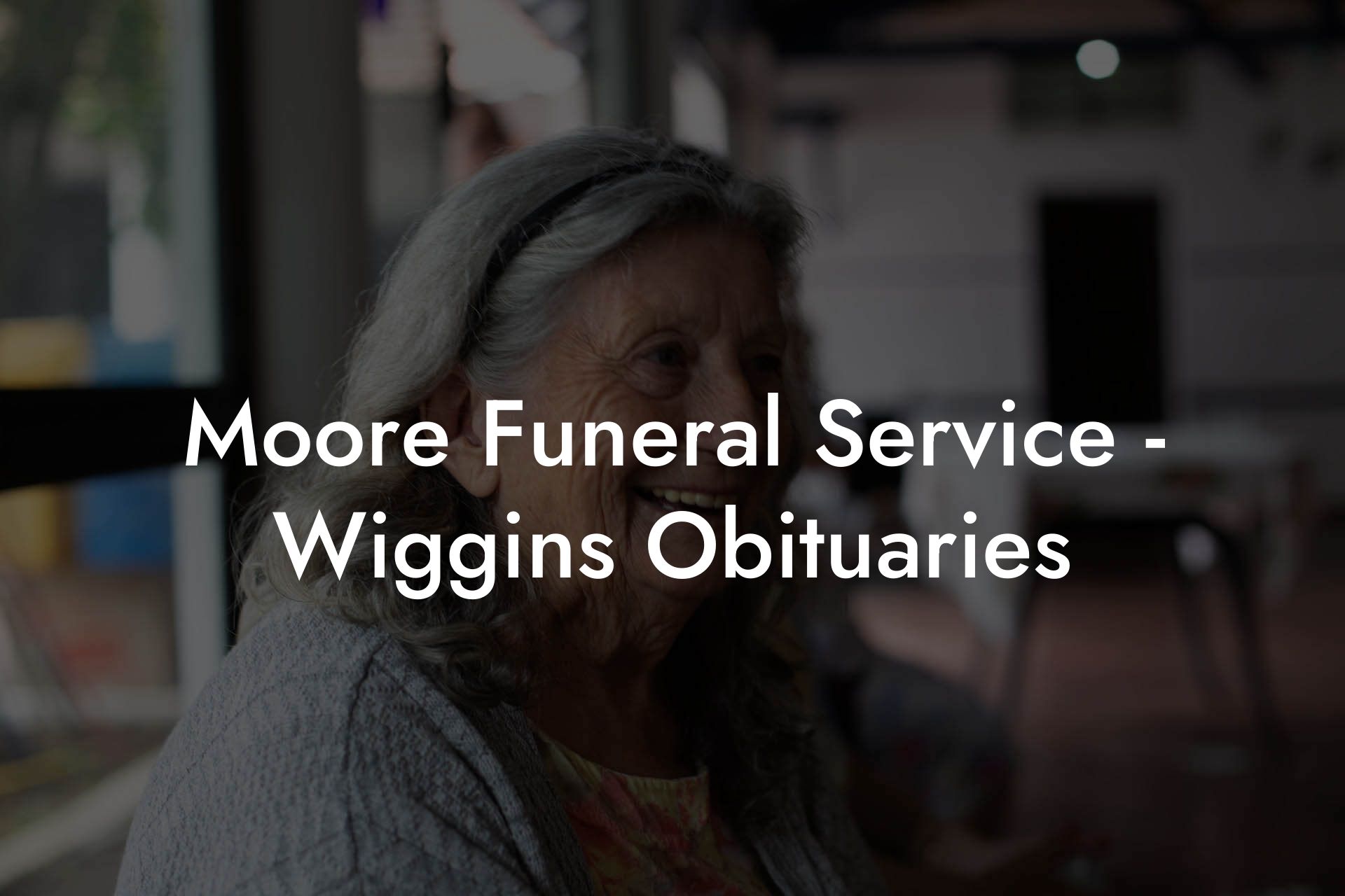 Moore Funeral Service - Wiggins Obituaries