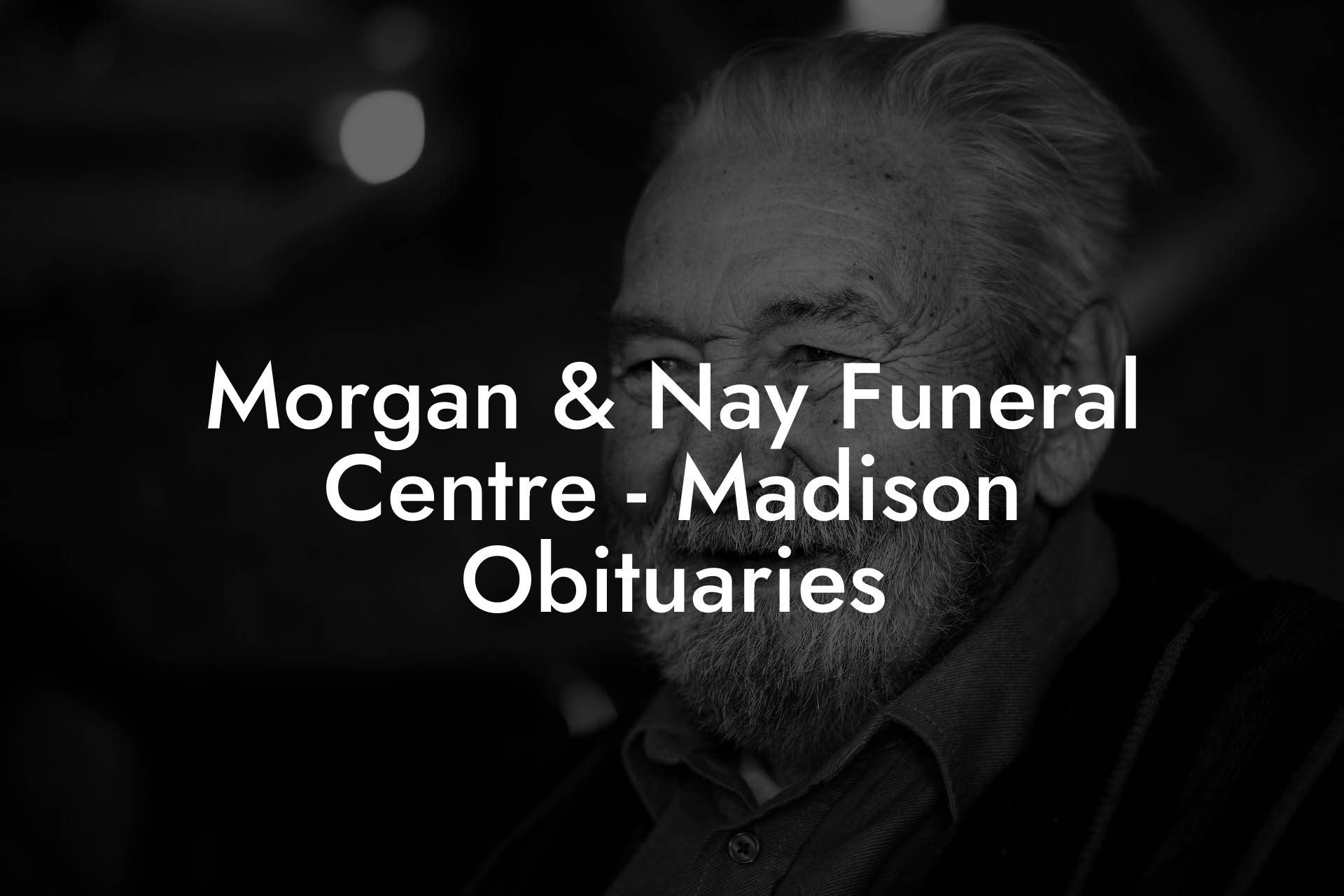 Morgan & Nay Funeral Centre - Madison Obituaries