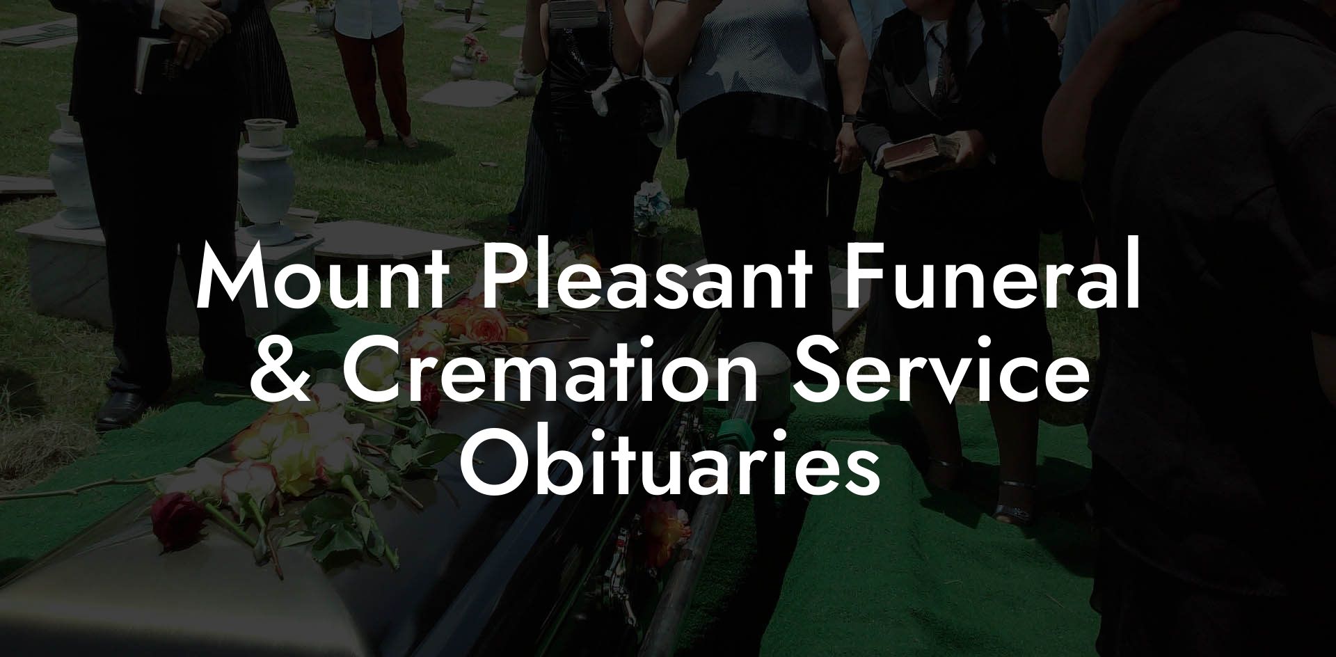 Mount Pleasant Funeral & Cremation Service Obituaries