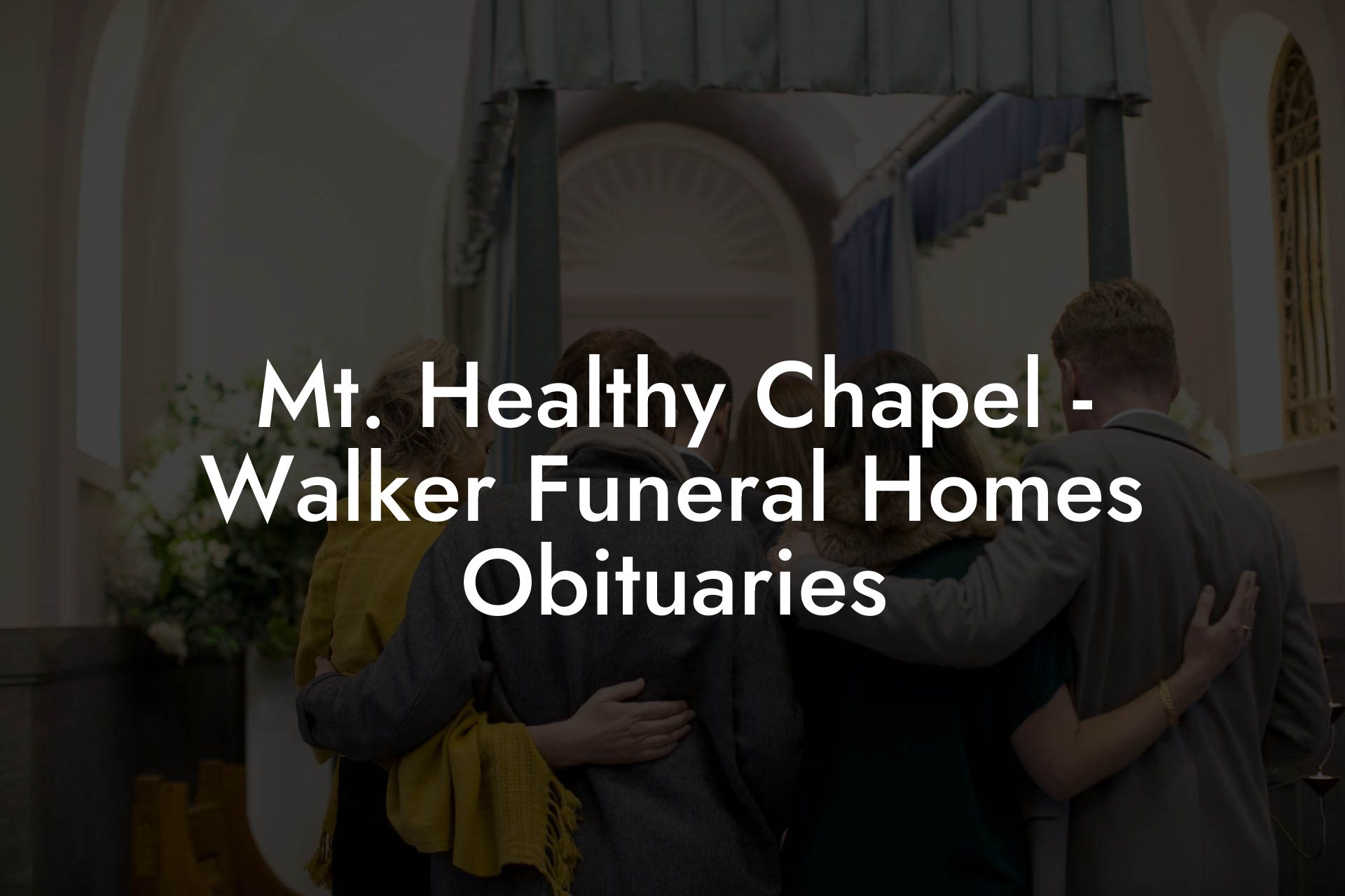 Mt. Healthy Chapel - Walker Funeral Homes Obituaries