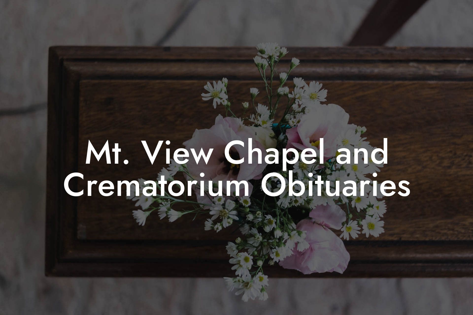 Mt. View Chapel and Crematorium Obituaries