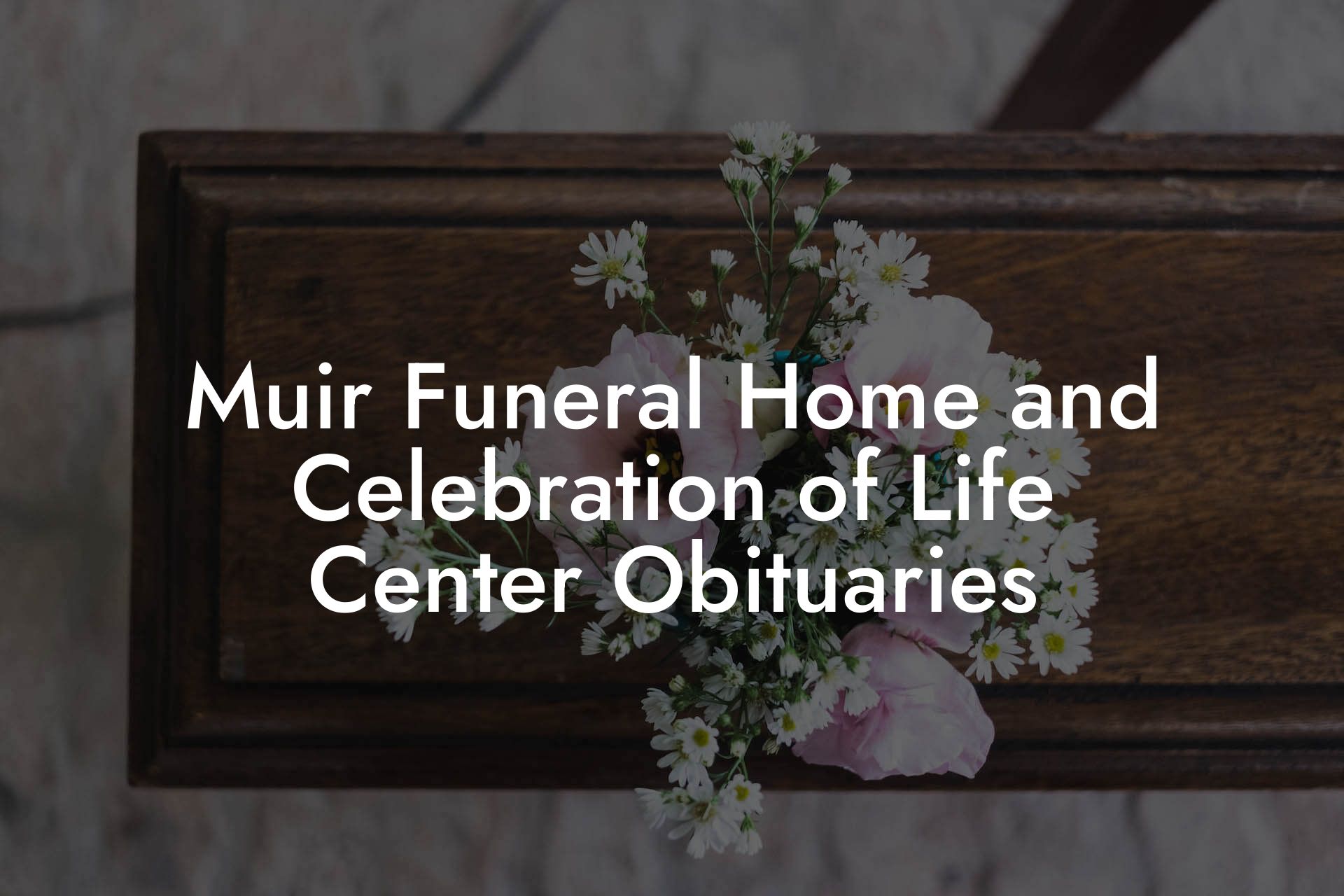 Muir Funeral Home and Celebration of Life Center Obituaries