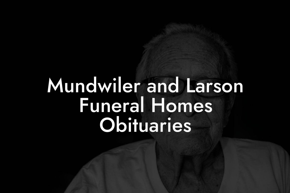 Mundwiler and Larson Funeral Homes Obituaries
