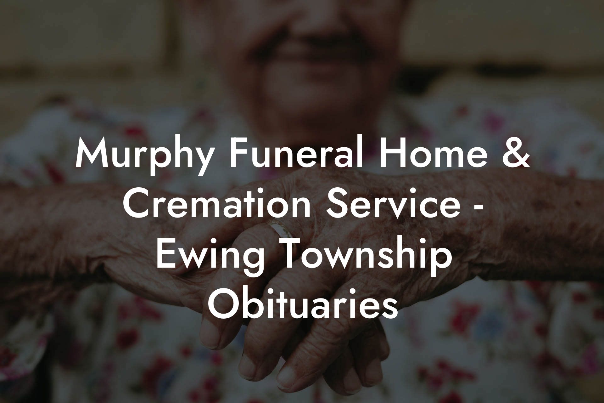 Murphy Funeral Home & Cremation Service - Ewing Township Obituaries