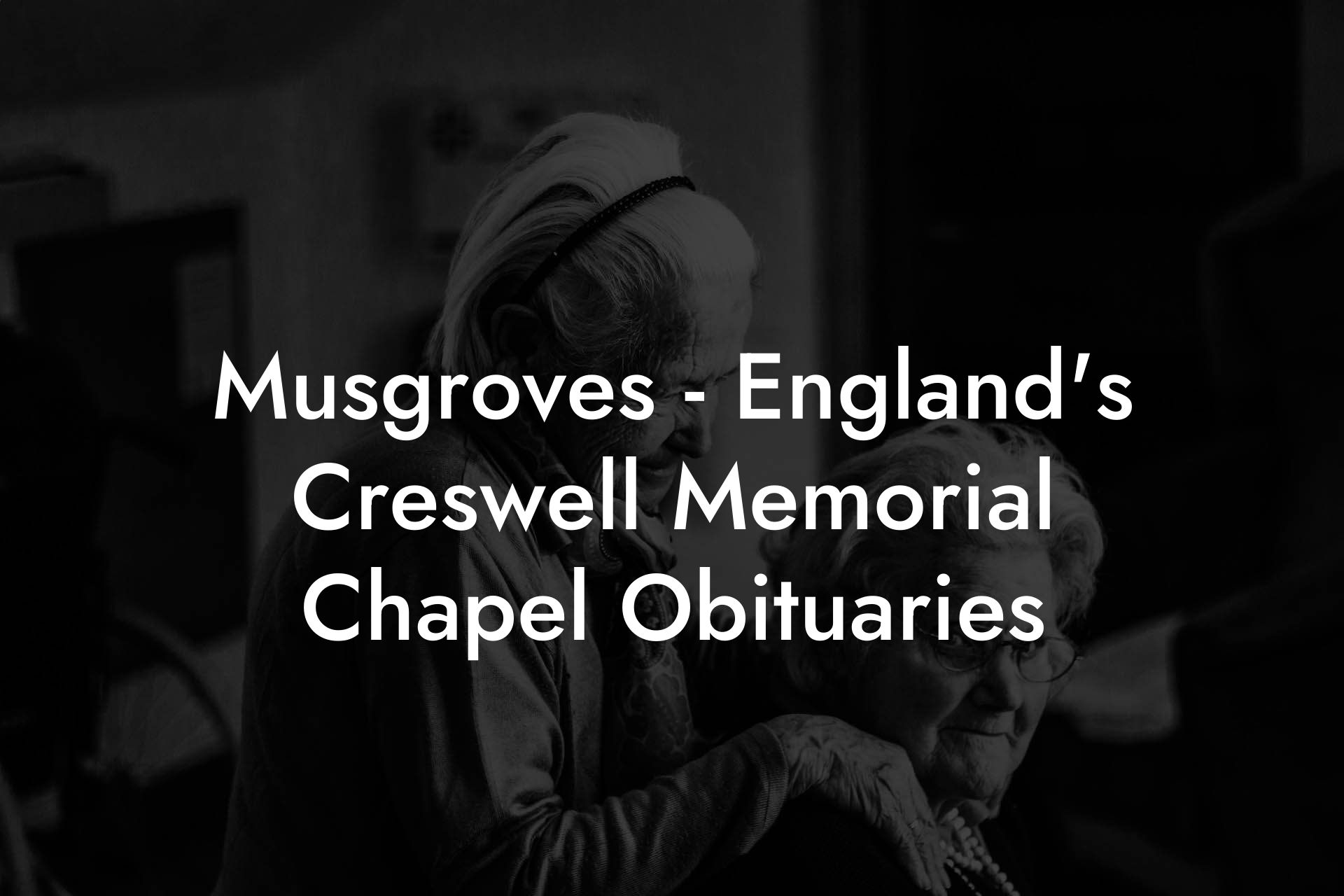 Musgroves - England's Creswell Memorial Chapel Obituaries