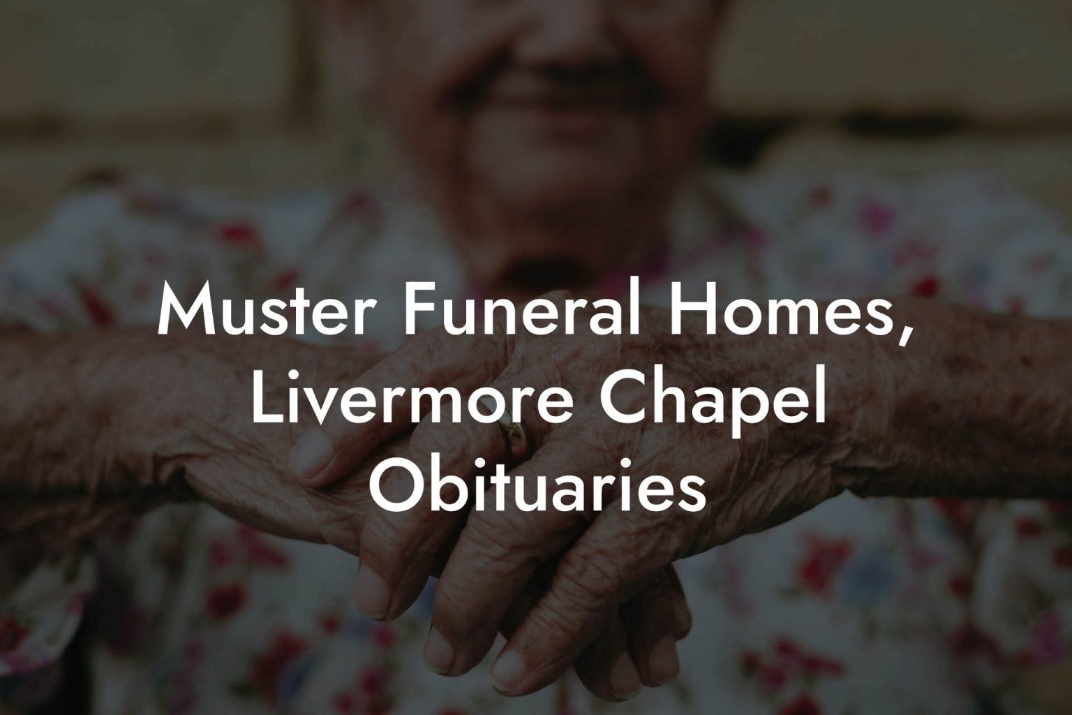 Muster Funeral Homes, Livermore Chapel Obituaries - Eulogy Assistant