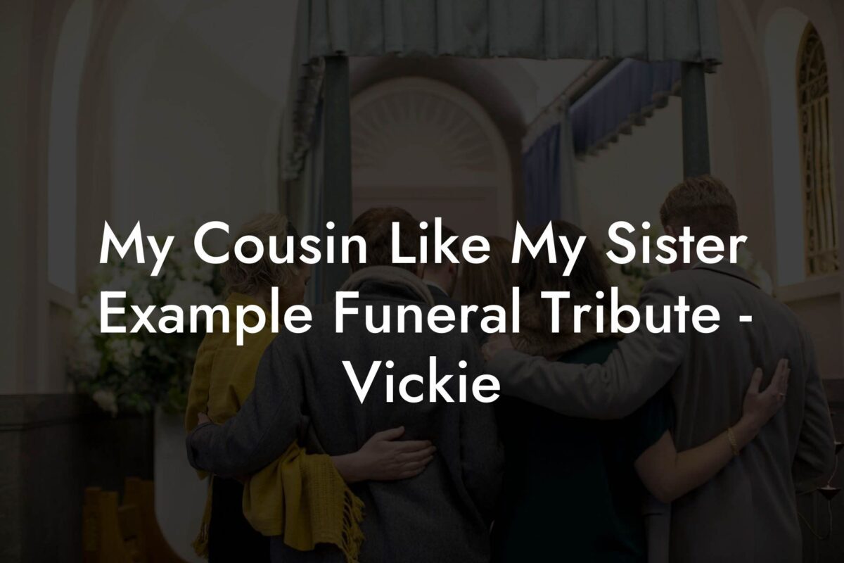 My Cousin Like My Sister Example Funeral Tribute - Vickie