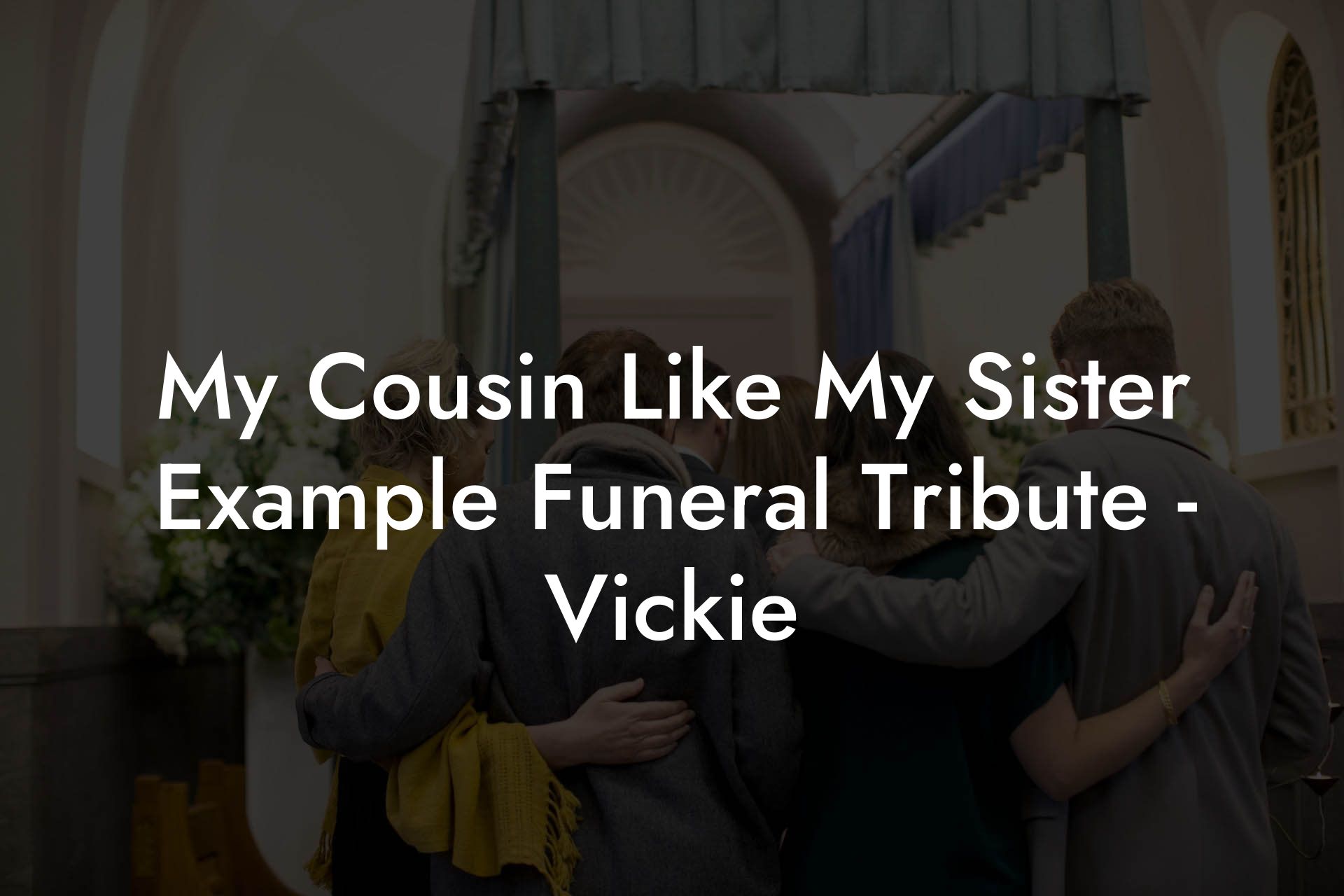 My Cousin Like My Sister Example Funeral Tribute - Vickie