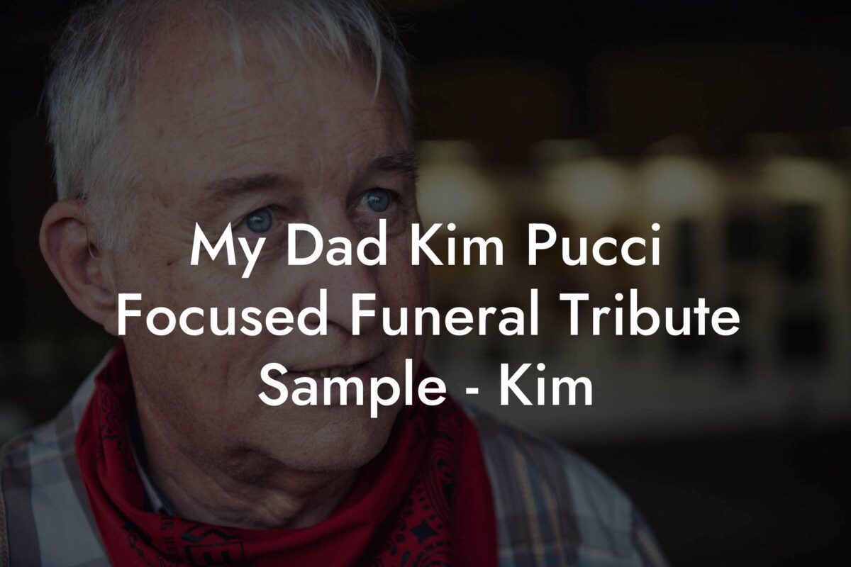 My Dad Kim Pucci Focused Funeral Tribute Sample - Kim
