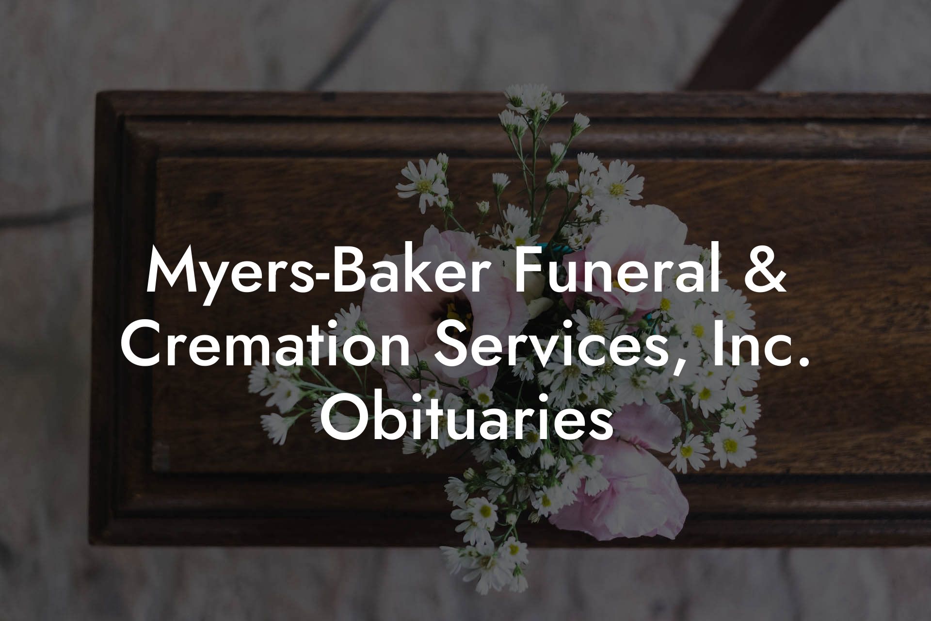 Myers-Baker Funeral & Cremation Services, Inc. Obituaries