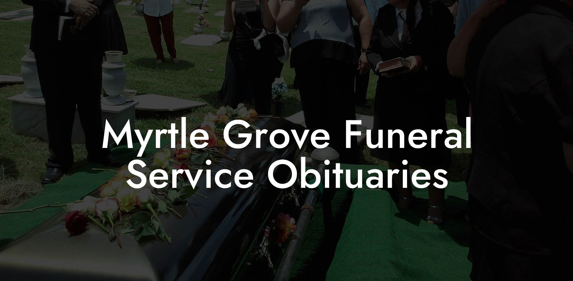 Myrtle Grove Funeral Service Obituaries