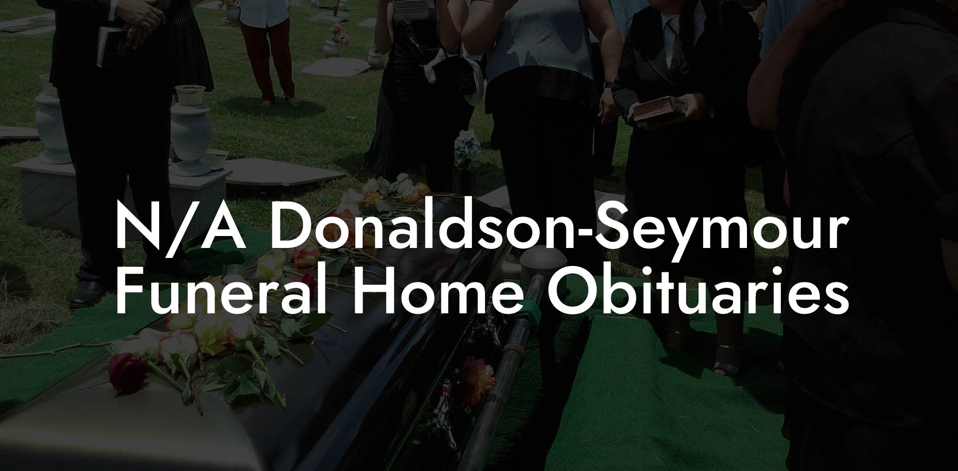 N/A Donaldson-Seymour Funeral Home Obituaries