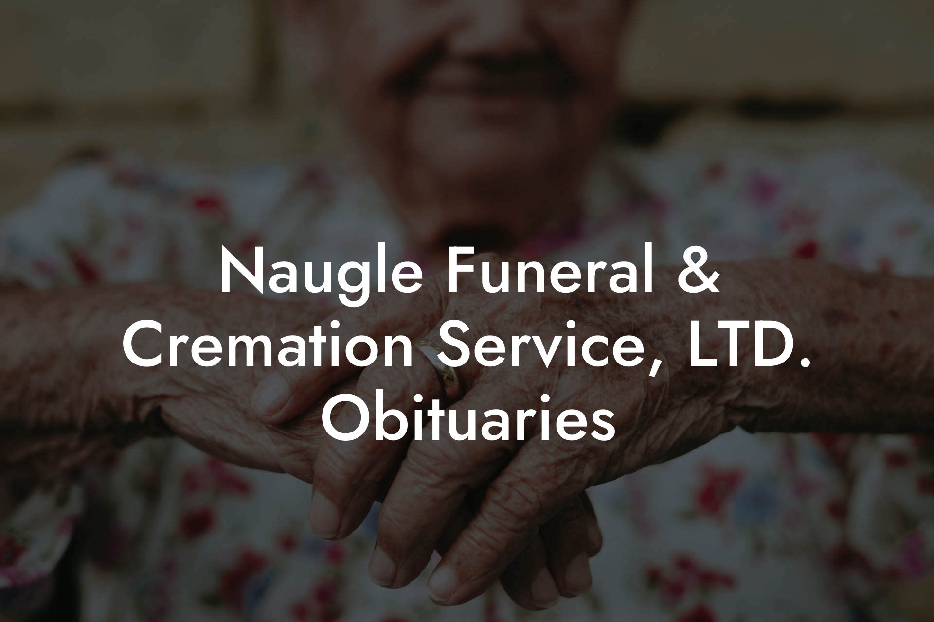 Naugle Funeral & Cremation Service, LTD. Obituaries