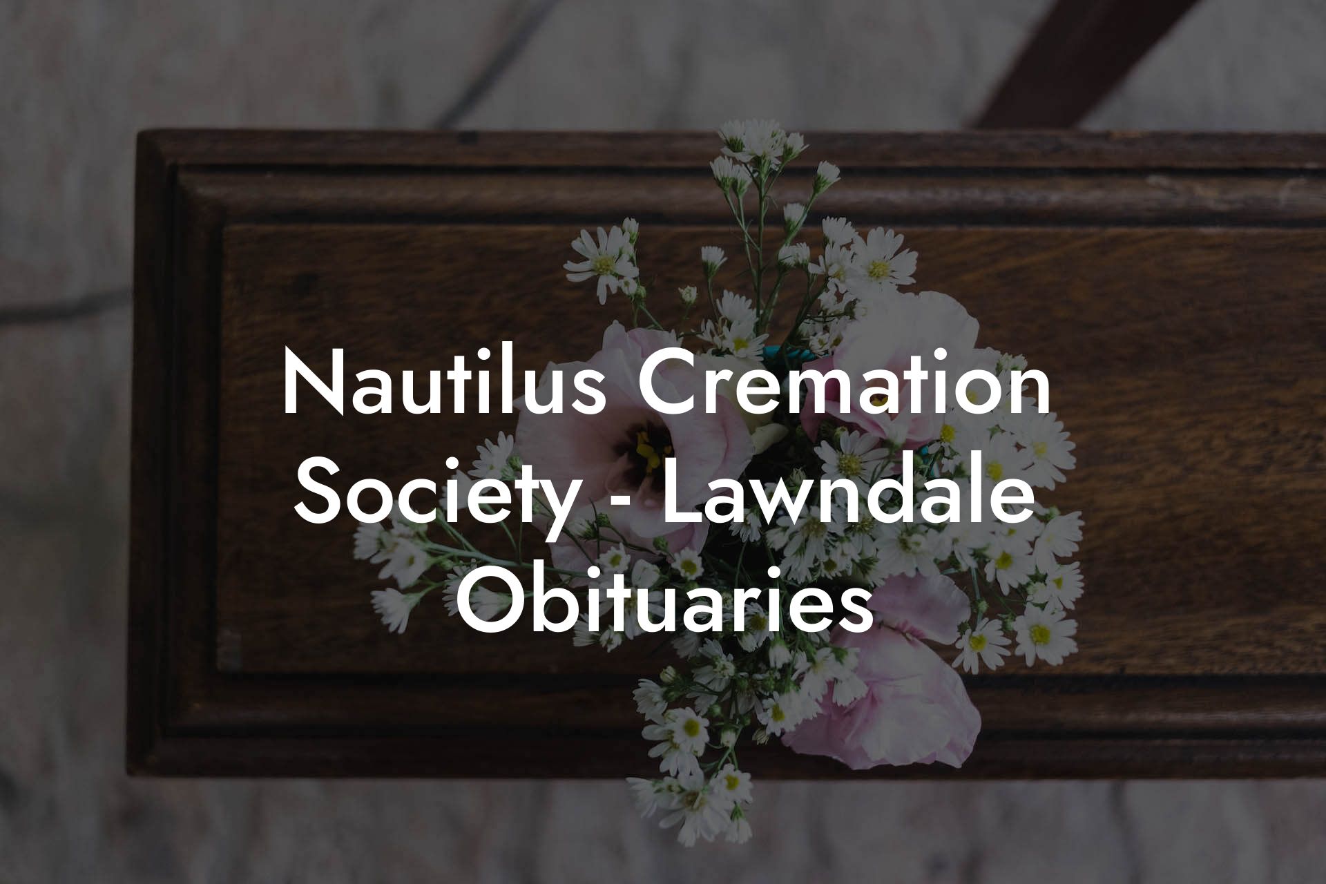 Nautilus Cremation Society - Lawndale Obituaries