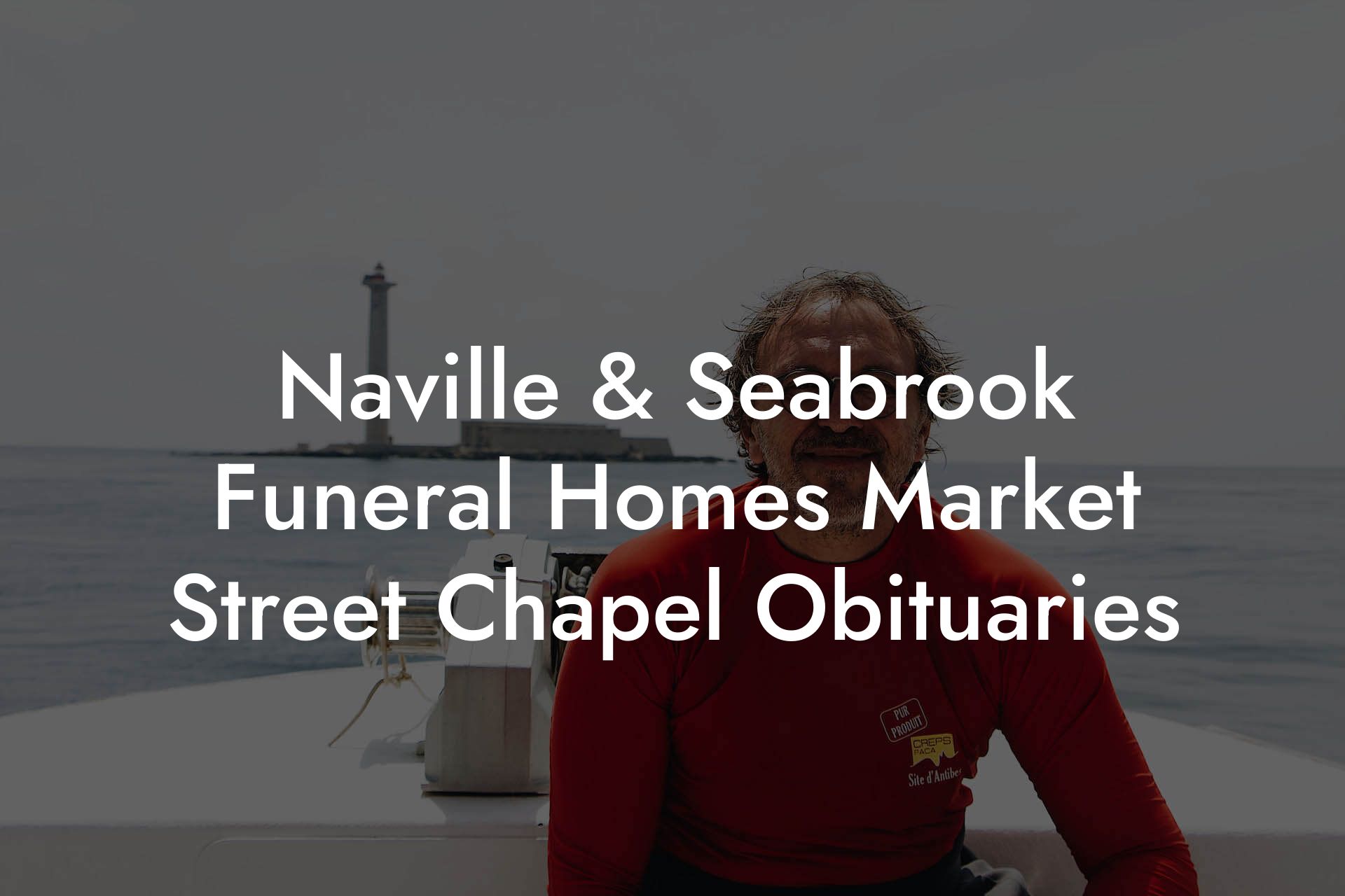 Naville & Seabrook Funeral Homes Market Street Chapel Obituaries