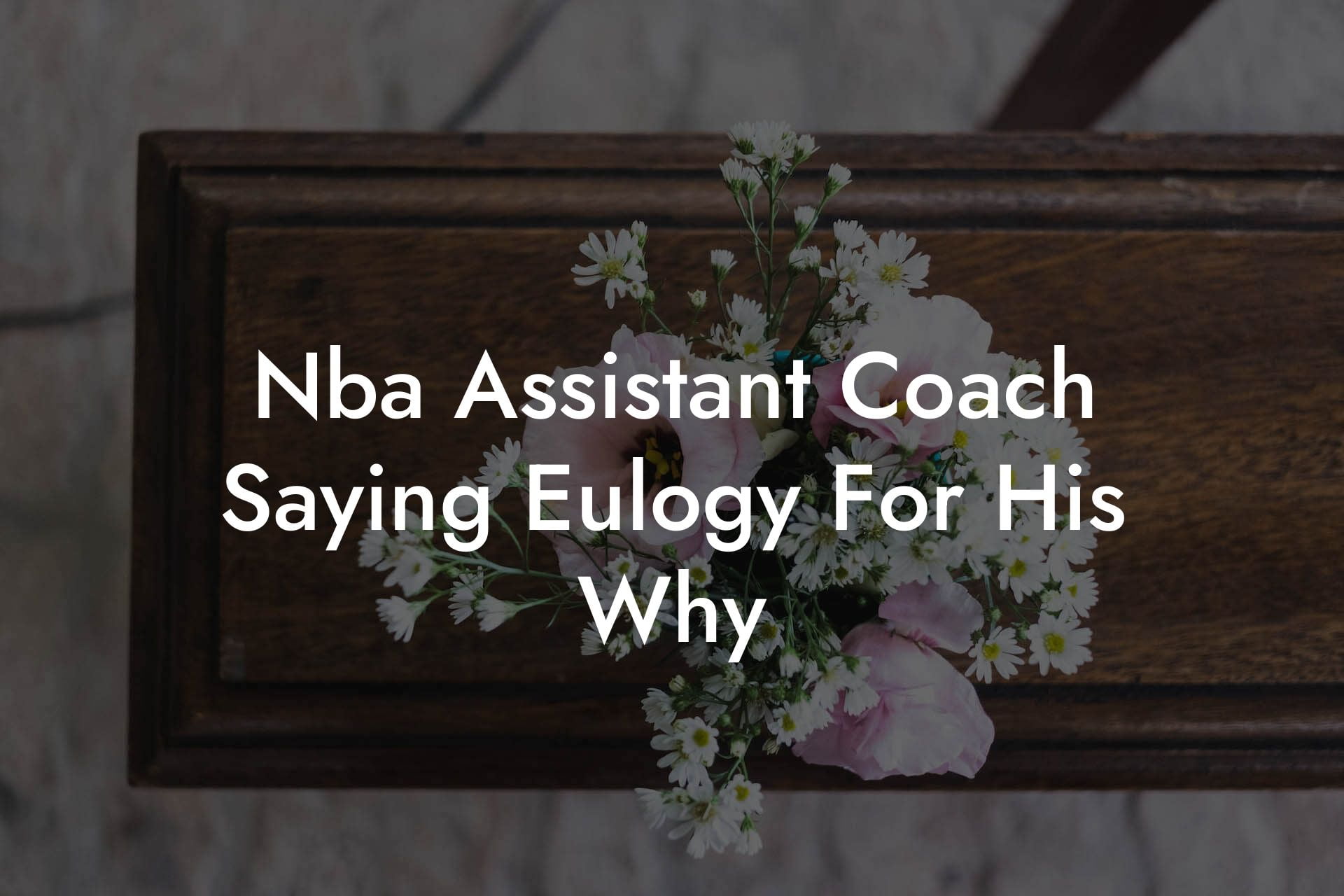 Nba Assistant Coach Saying Eulogy For His Why