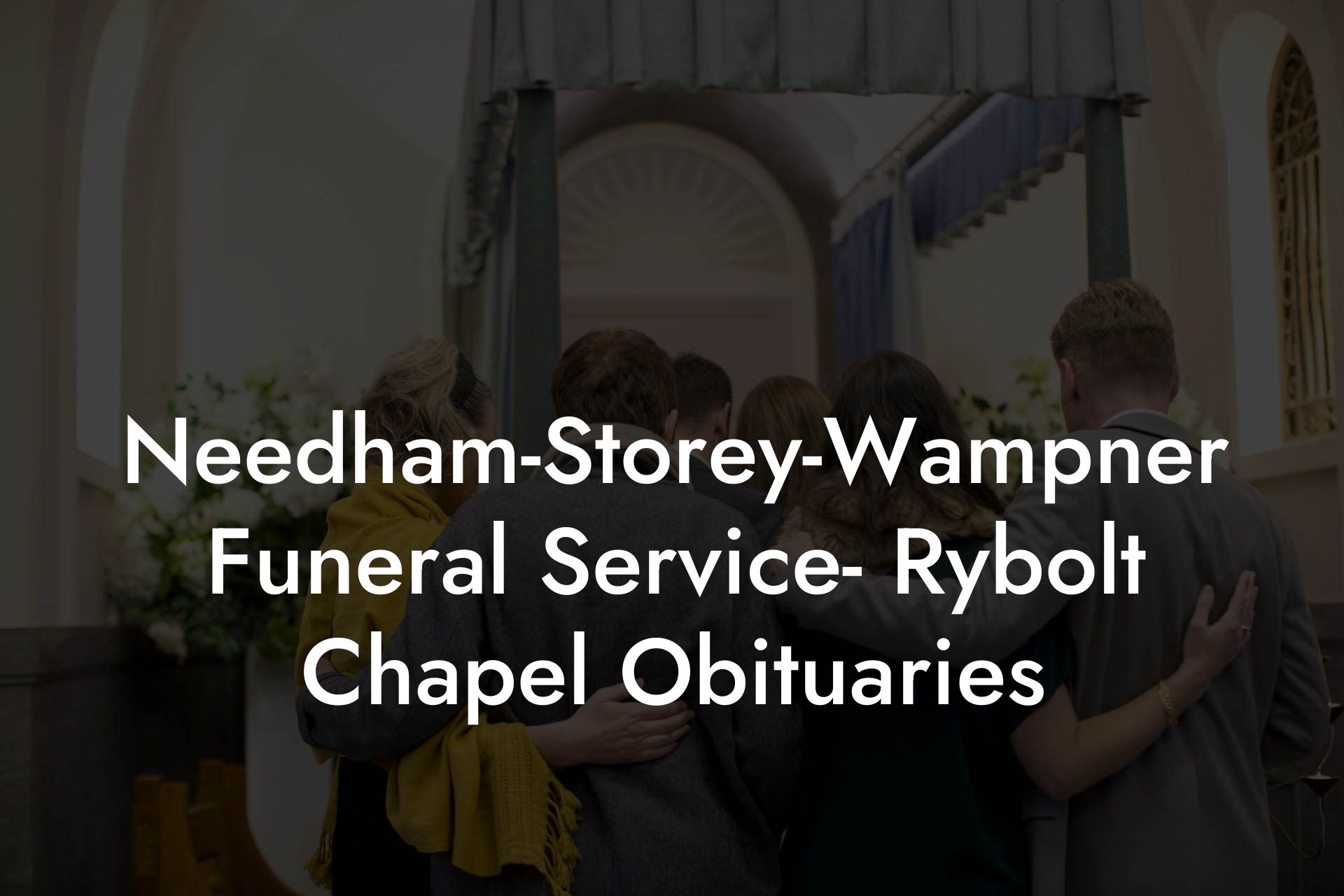 Needham-Storey-Wampner Funeral Service- Rybolt Chapel Obituaries