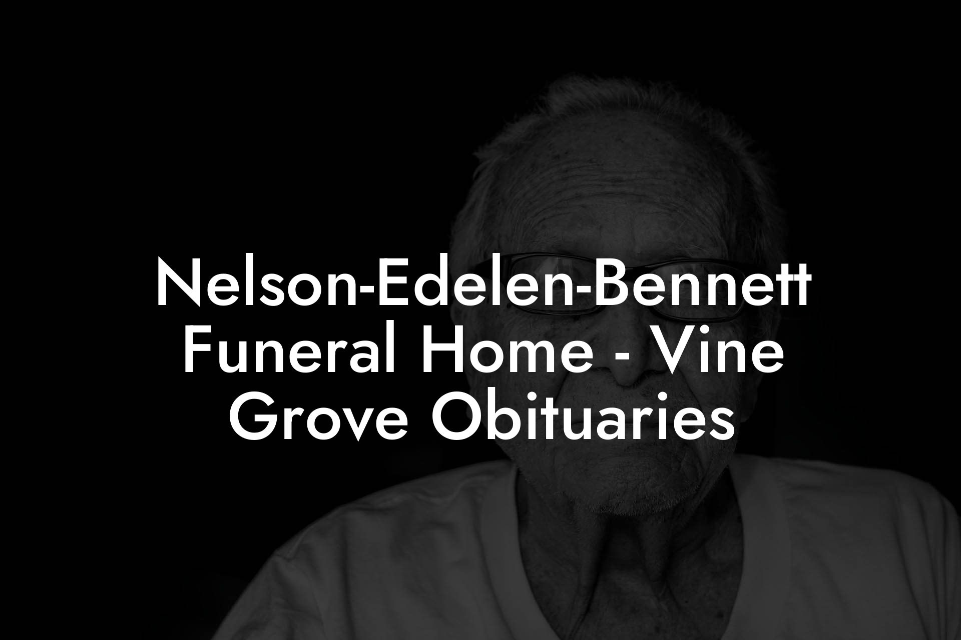 Nelson-Edelen-Bennett Funeral Home - Vine Grove Obituaries