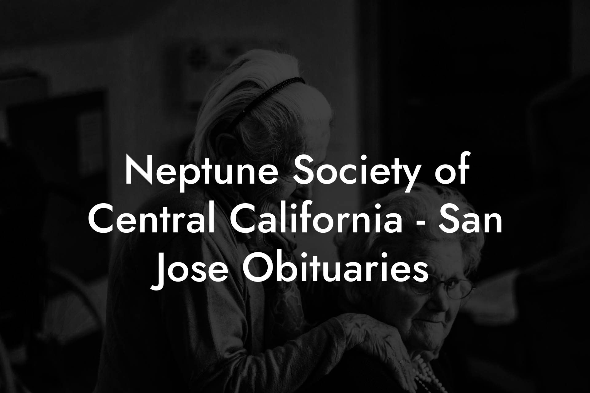 Neptune Society of Central California - San Jose Obituaries