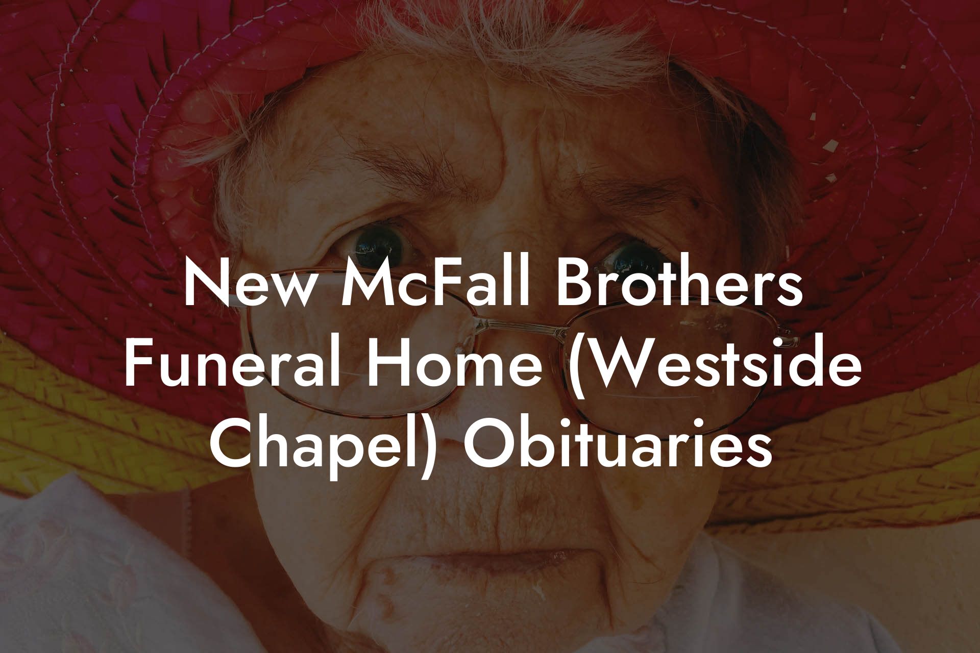 New McFall Brothers Funeral Home (Westside Chapel) Obituaries