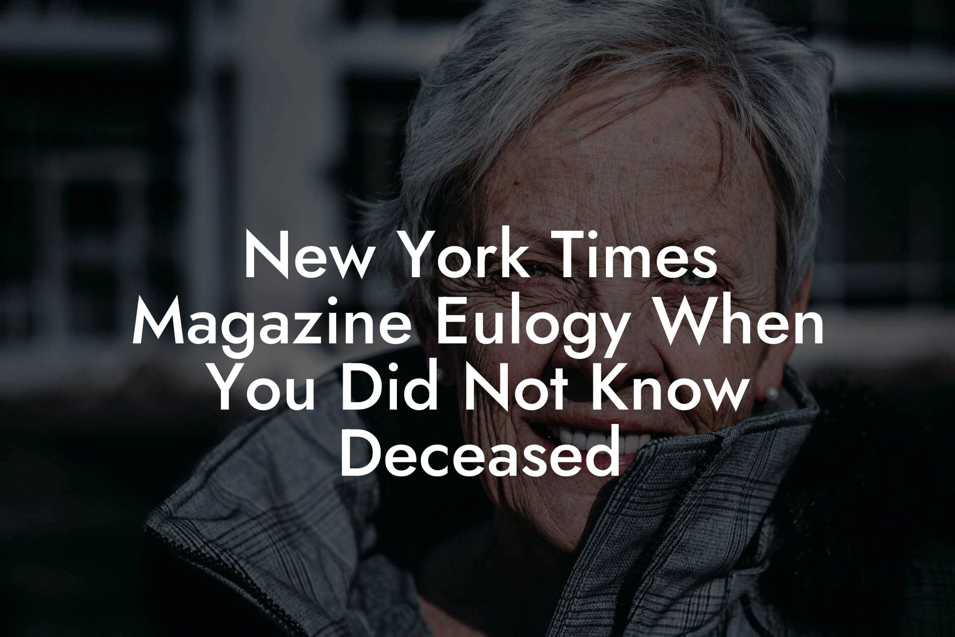 New York Times Magazine Eulogy When You Did Not Know Deceased