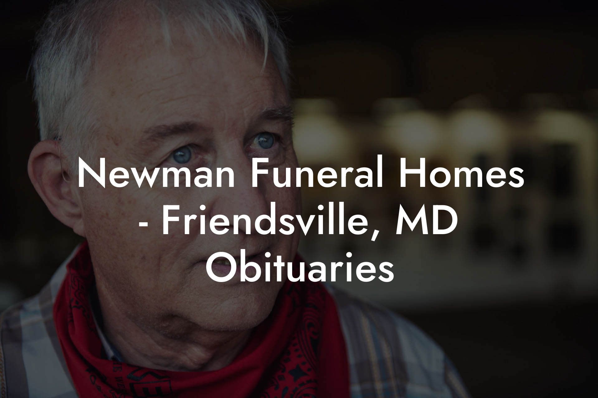 Newman Funeral Homes - Friendsville, MD Obituaries