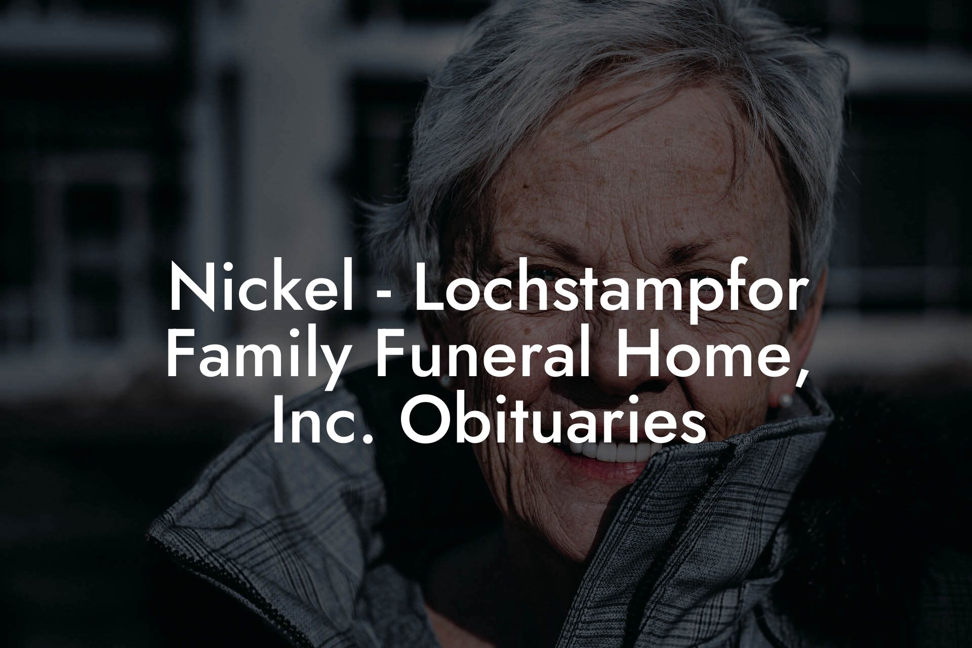 Nickel - Lochstampfor Family Funeral Home, Inc. Obituaries