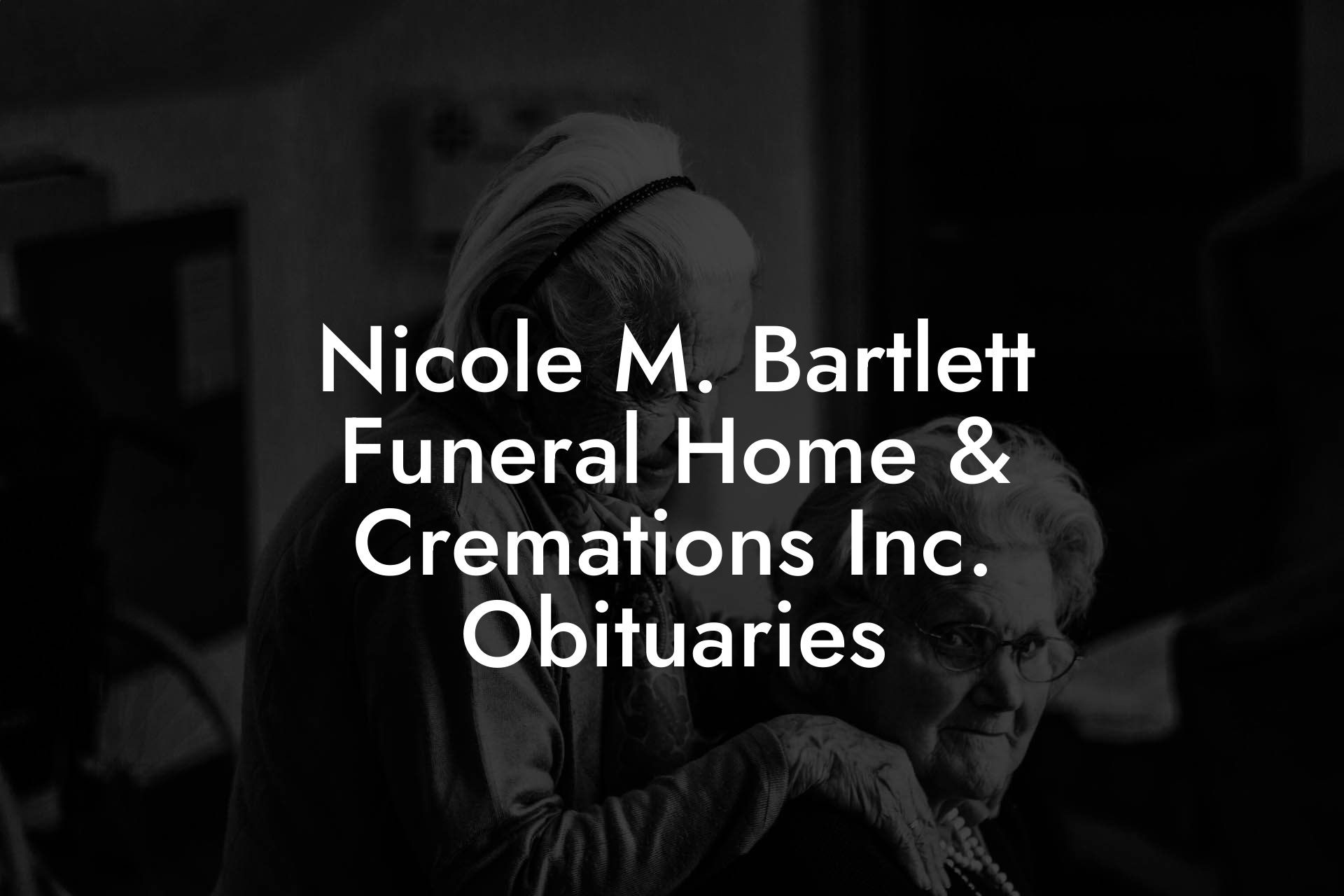 Nicole M. Bartlett Funeral Home & Cremations Inc. Obituaries