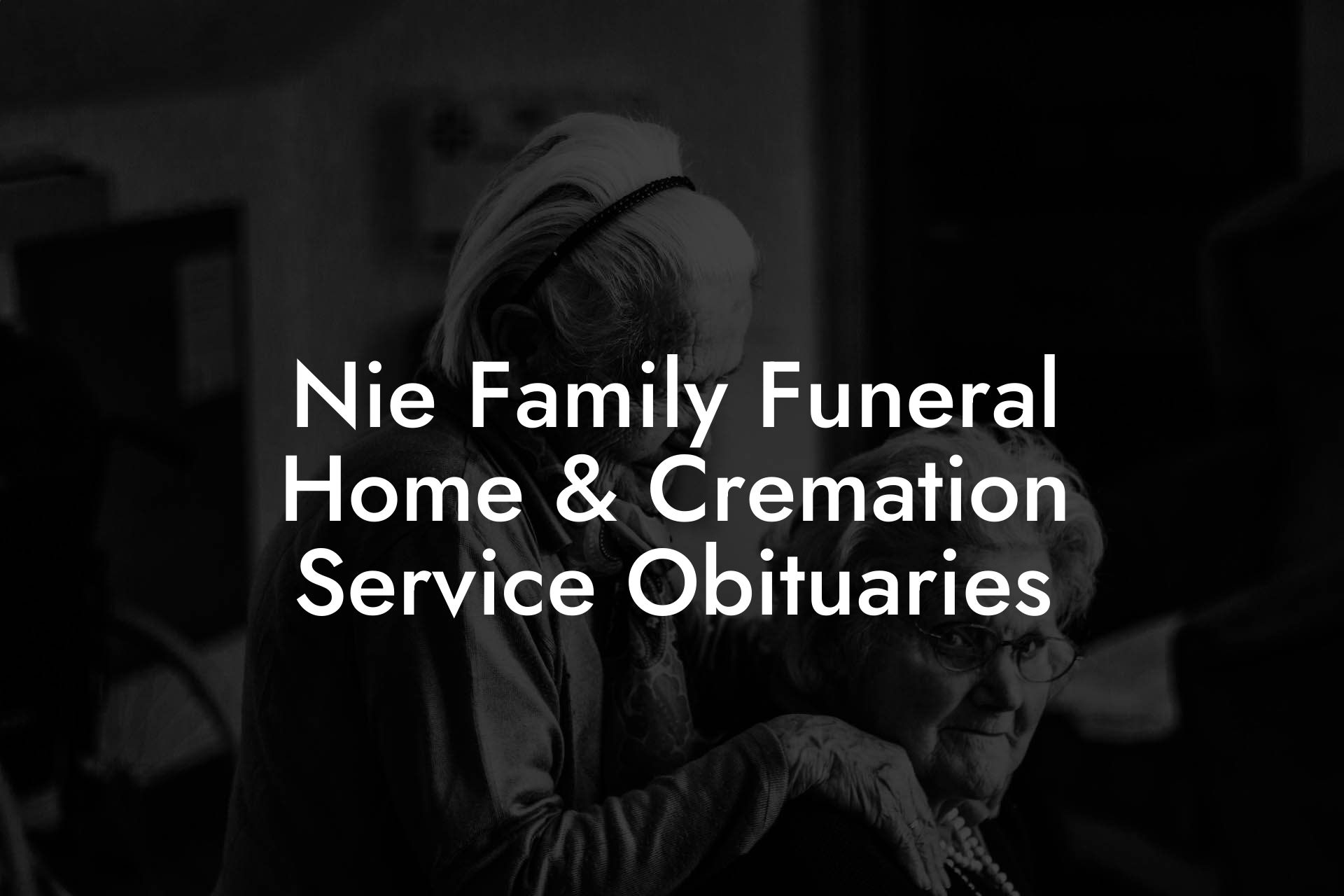 Nie Family Funeral Home & Cremation Service Obituaries
