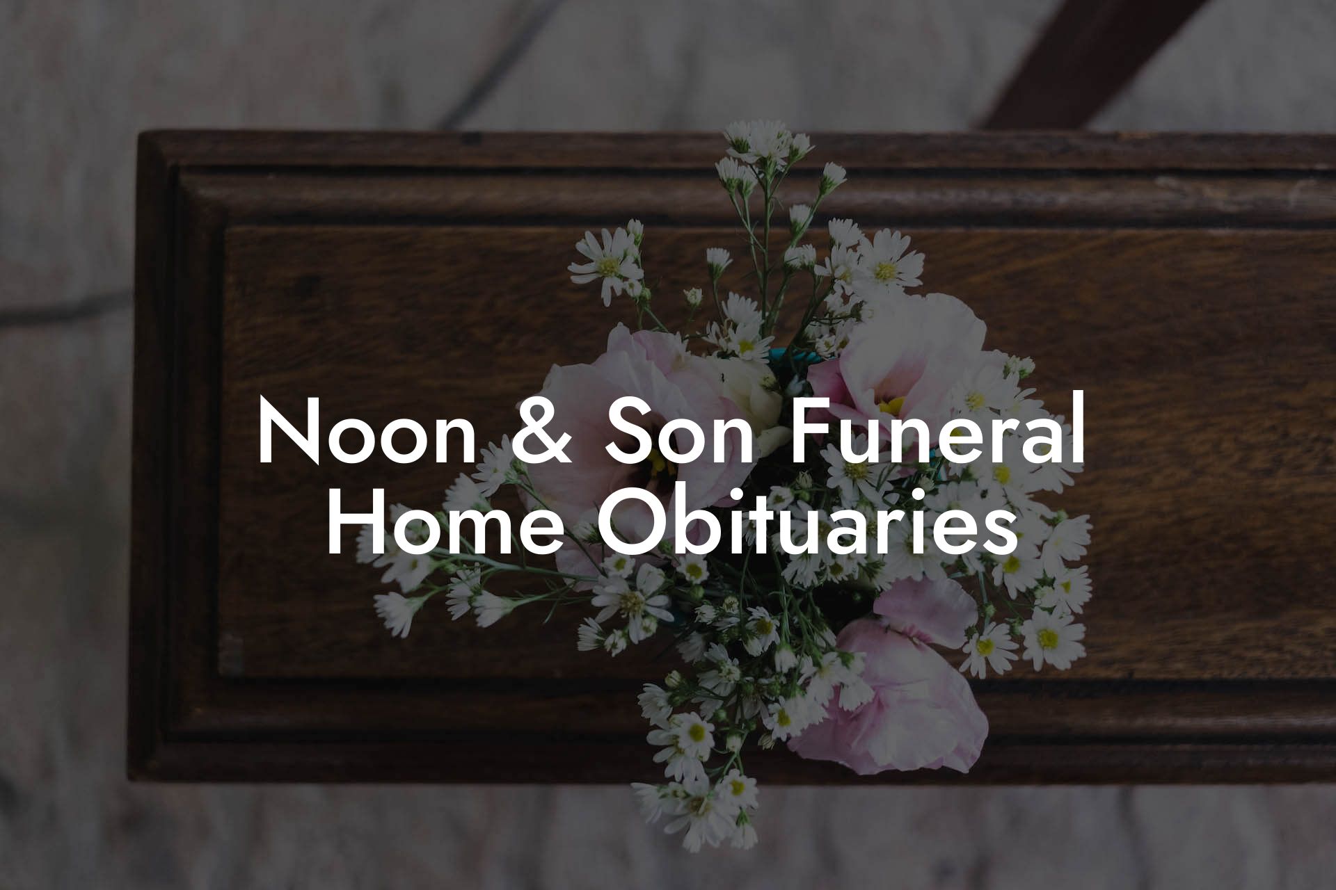Noon & Son Funeral Home Obituaries