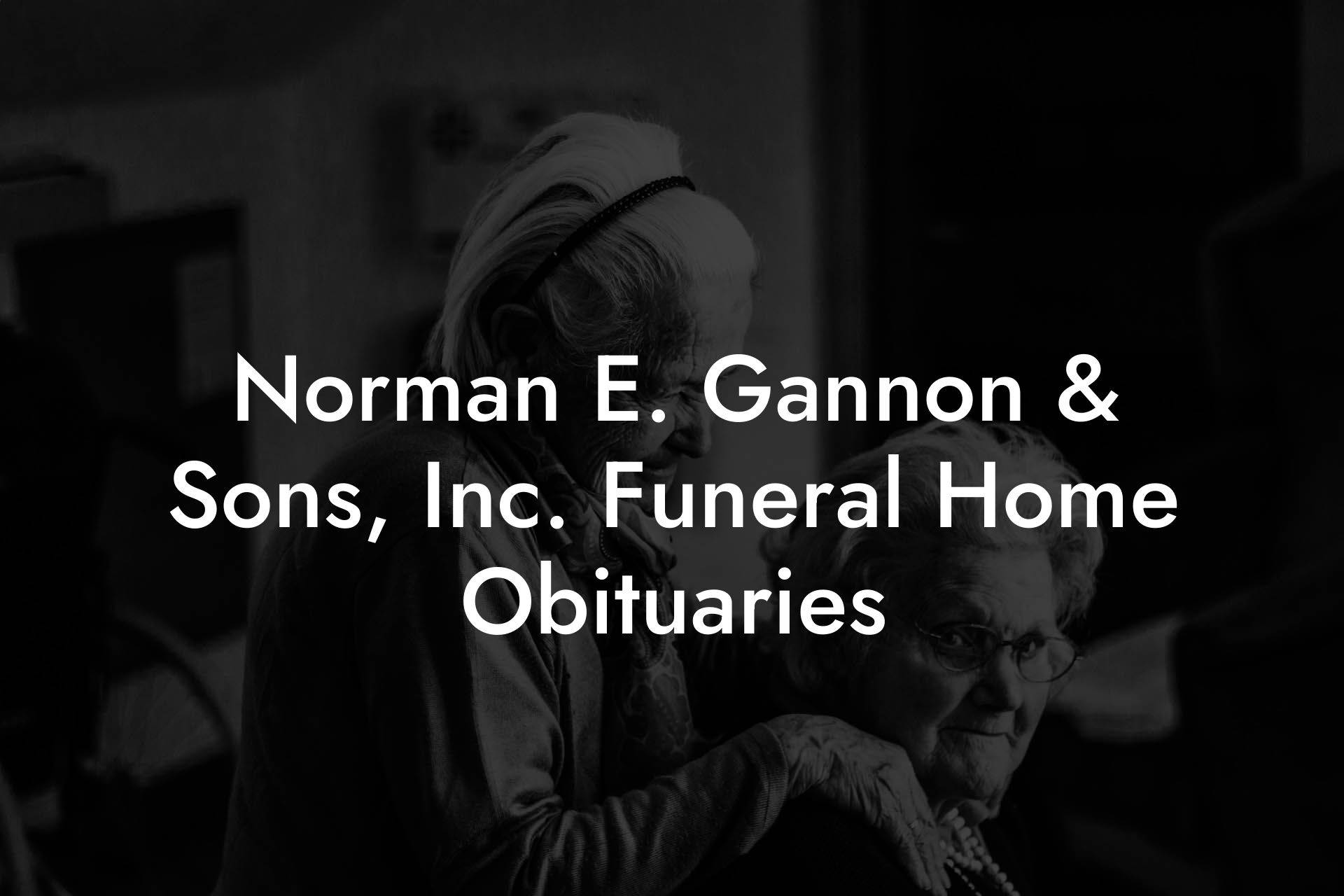 Norman E. Gannon & Sons, Inc. Funeral Home Obituaries