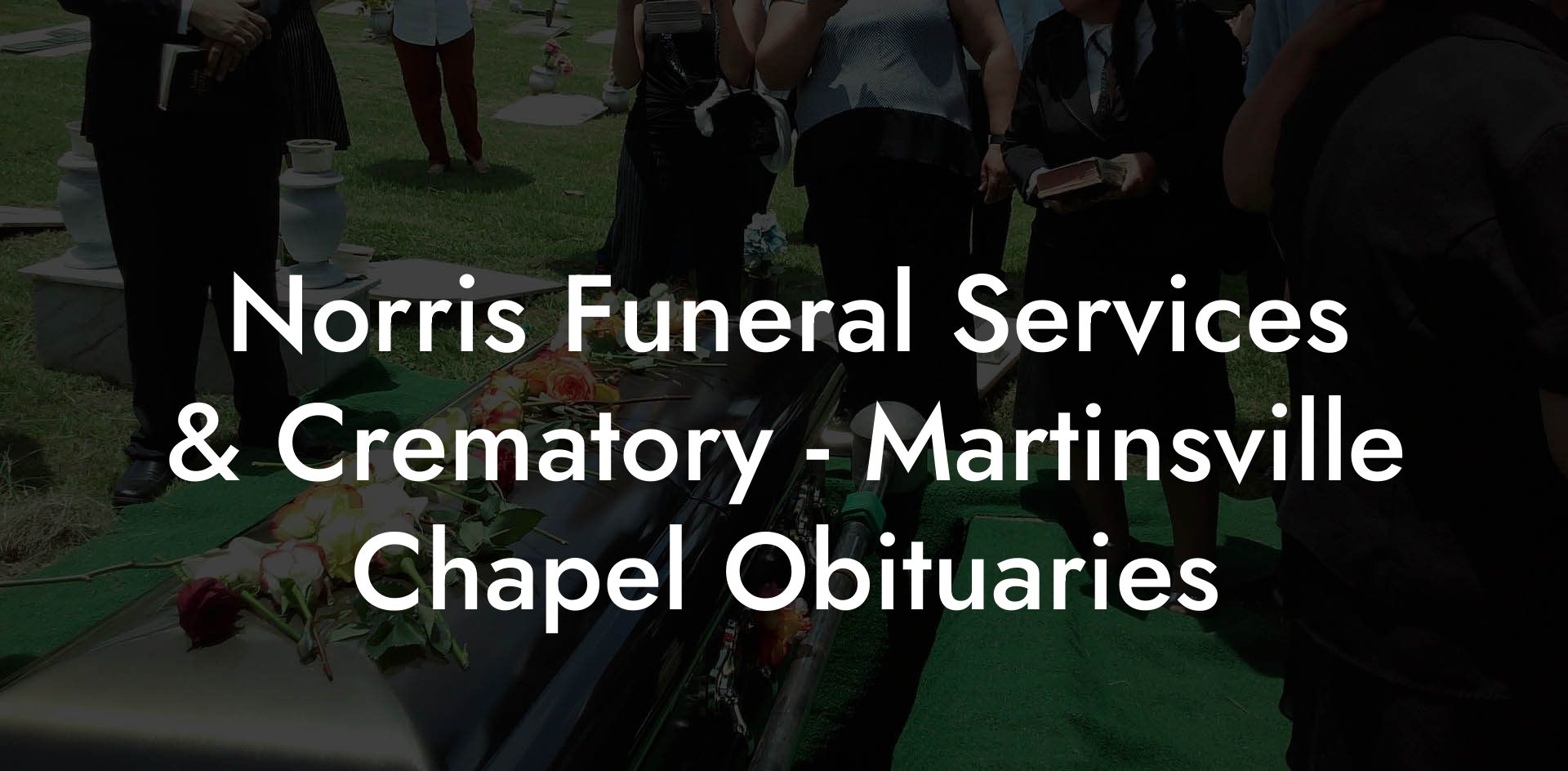 Norris Funeral Services & Crematory - Martinsville Chapel Obituaries